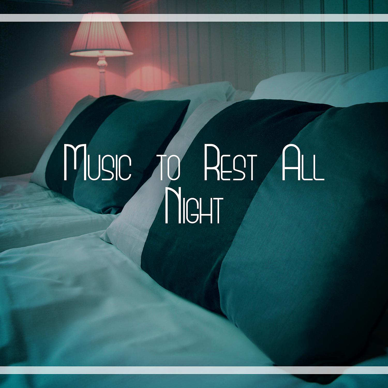 Постер альбома Music to Rest All Night – Peaceful Sounds, Quiet Night Songs, New Age Relaxation, Sleep Well