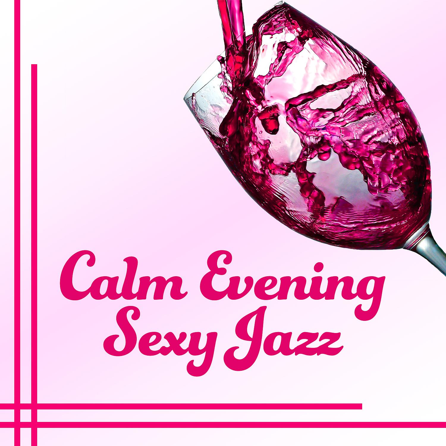 Постер альбома Calm Evening Sexy Jazz: Body and Soul, Smooth Jazz for Dinner for Two, Relaxing Jazz Atmosphere
