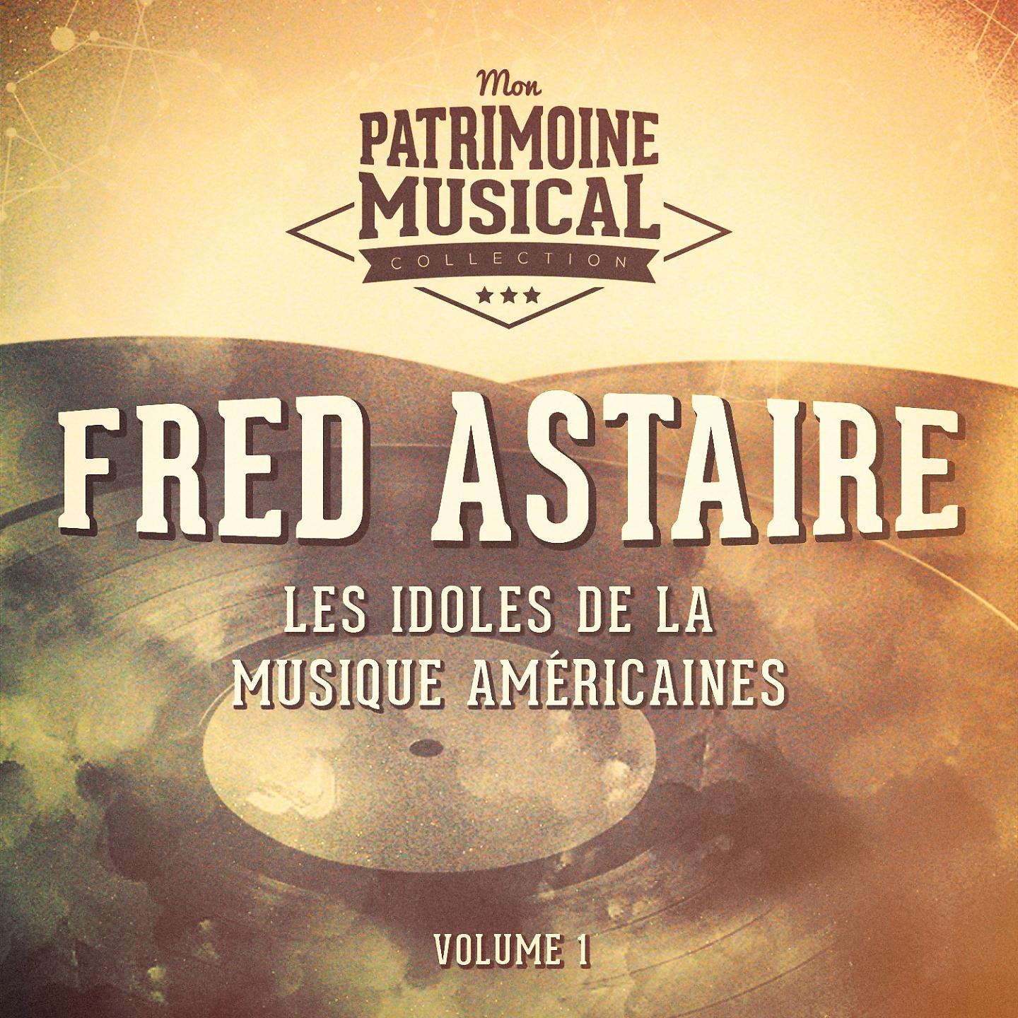 Постер альбома Les idoles de la musique américaines : Fred Astaire, Vol. 1