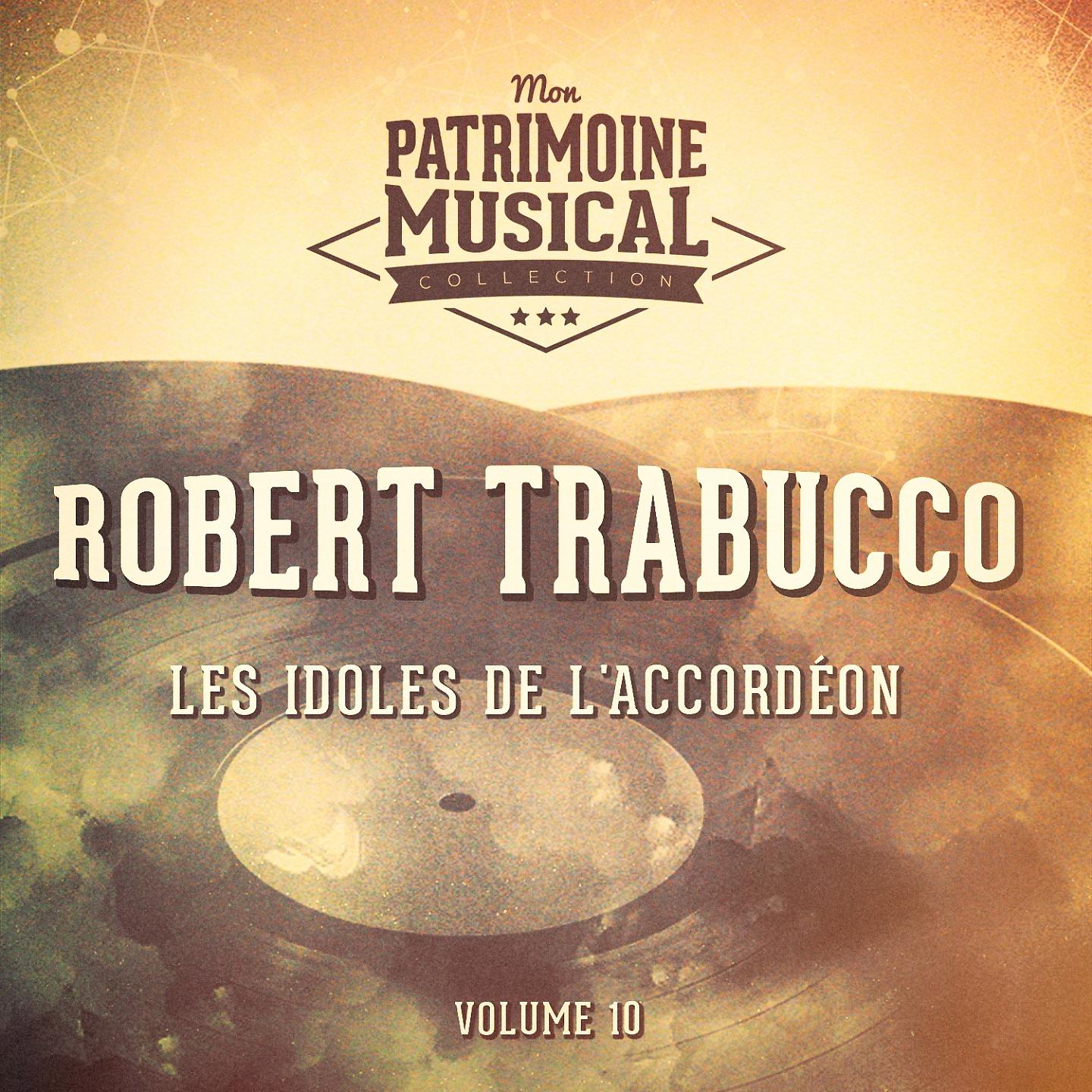 Постер альбома Les idoles de l'accordéon : Robert Trabucco, Vol. 10