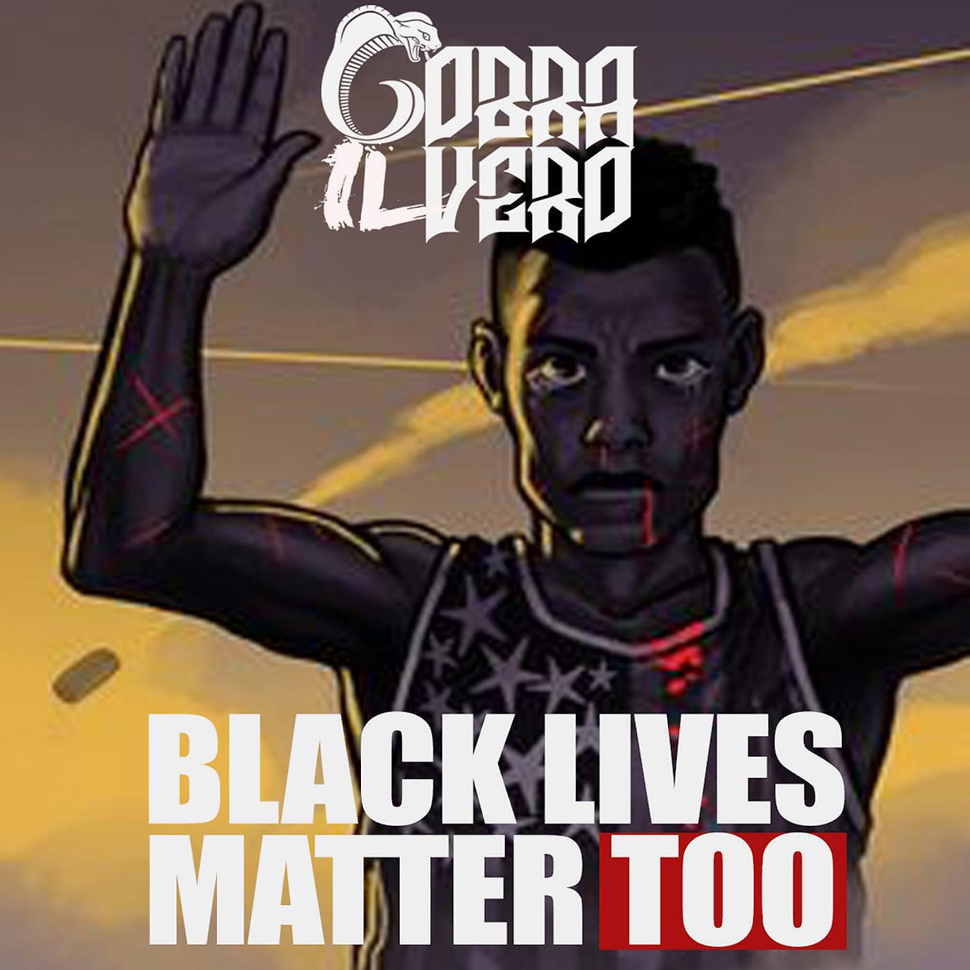 Cobra íl Vero - Black Lives Matter Too