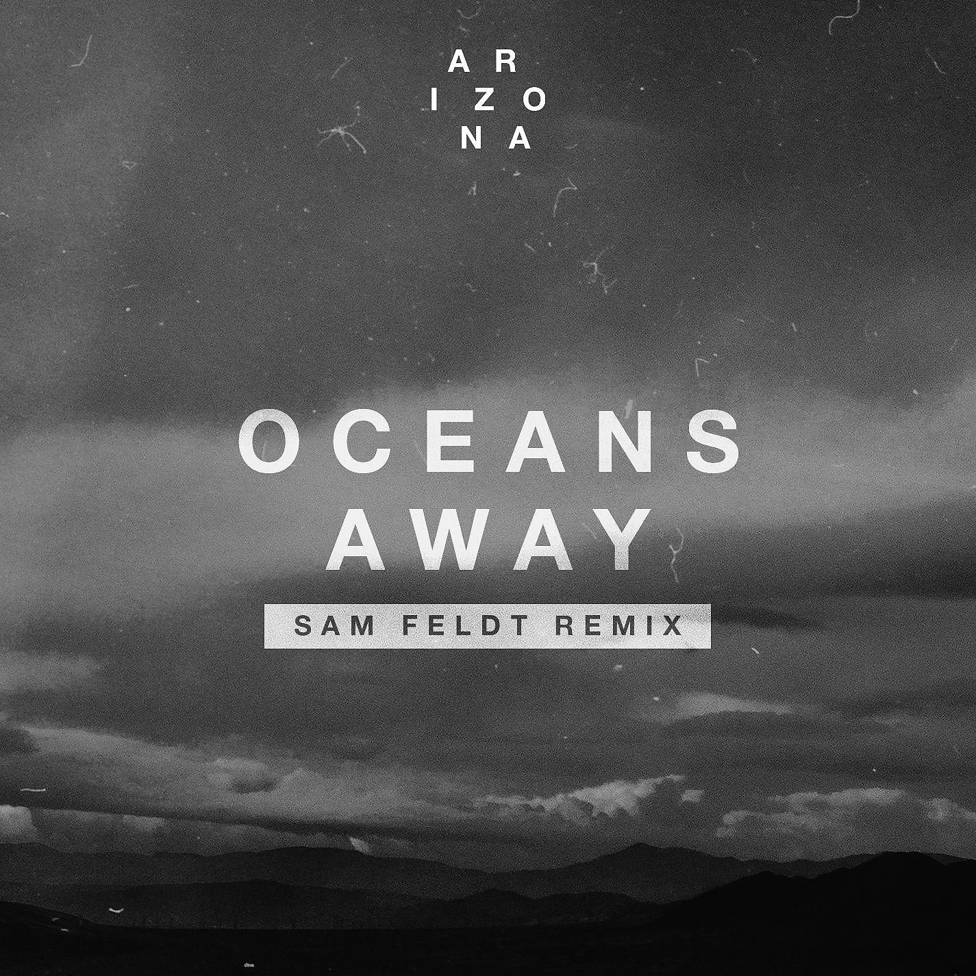 Постер альбома Oceans Away (Sam Feldt Remix)