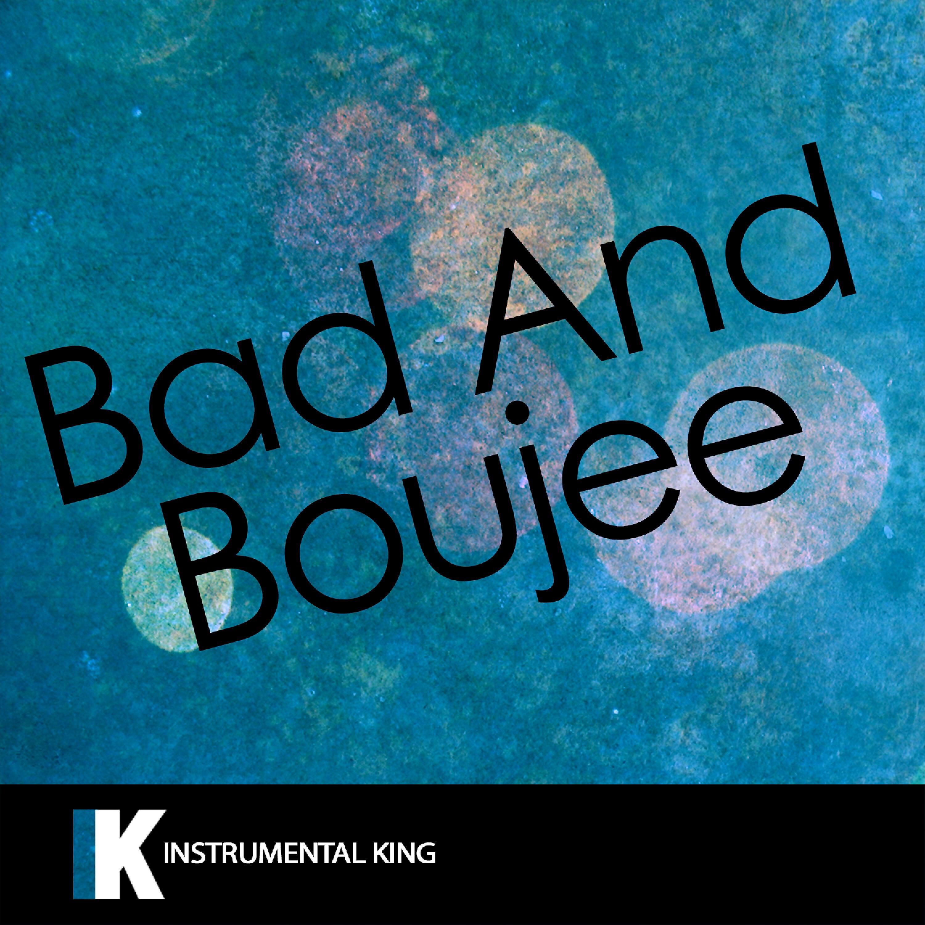 Instrumental King - Bad and Boujee (In the Style of Migos feat. Lil Uzi Vert) [Karaoke Version]