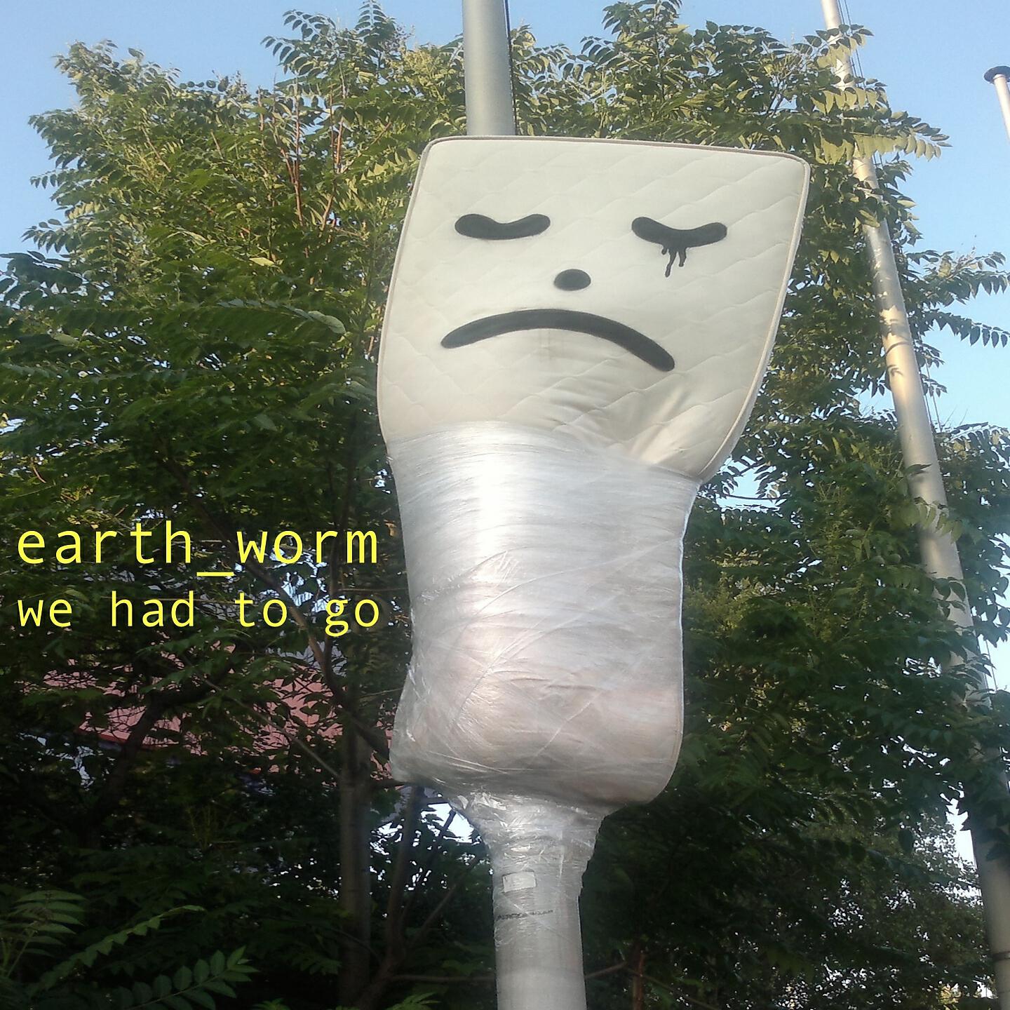 Earthworm - We Had to Go
