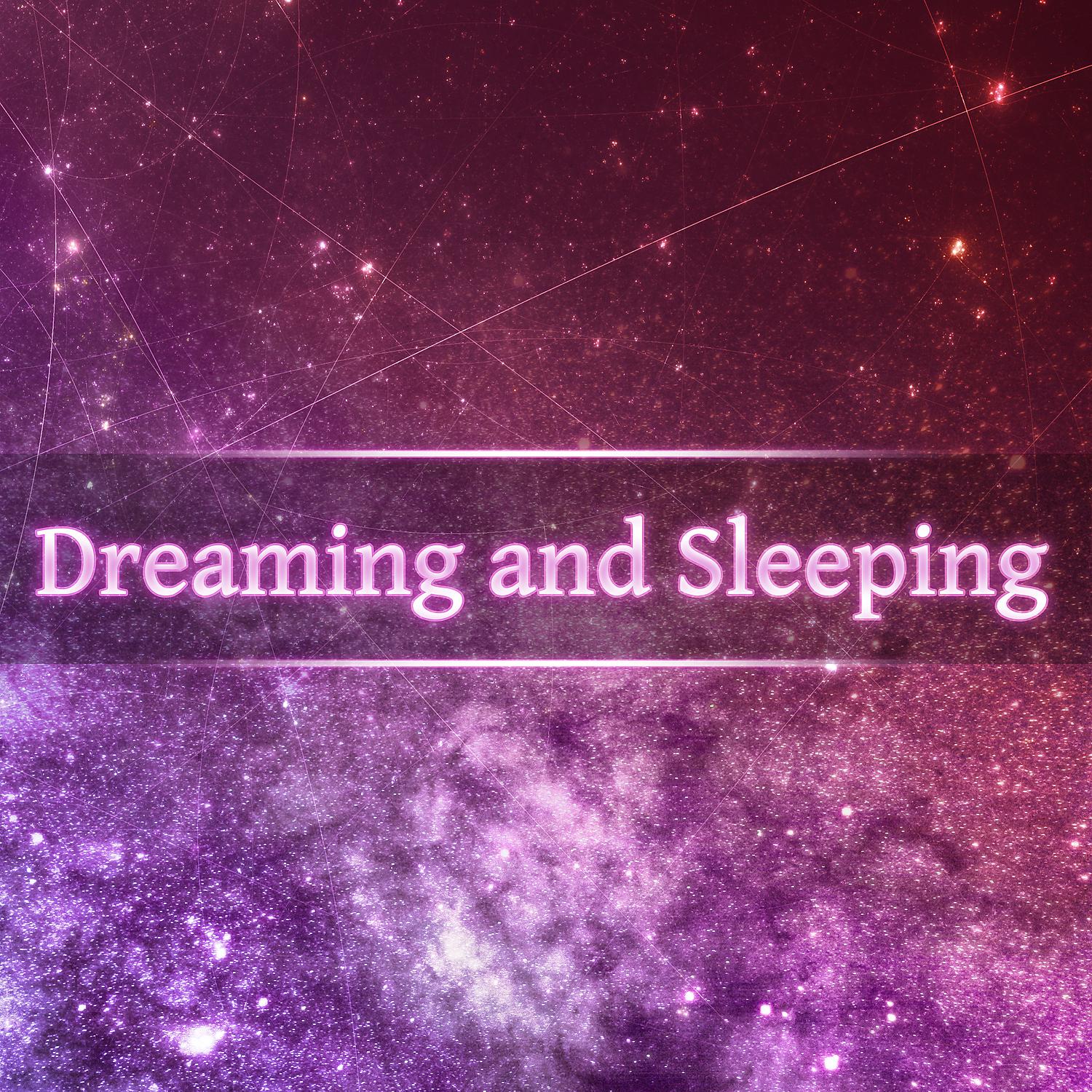 Постер альбома Dreaming and Sleeping – Calm Night Sleep, Deep Dreams, Ambient Dream, Soothing Music