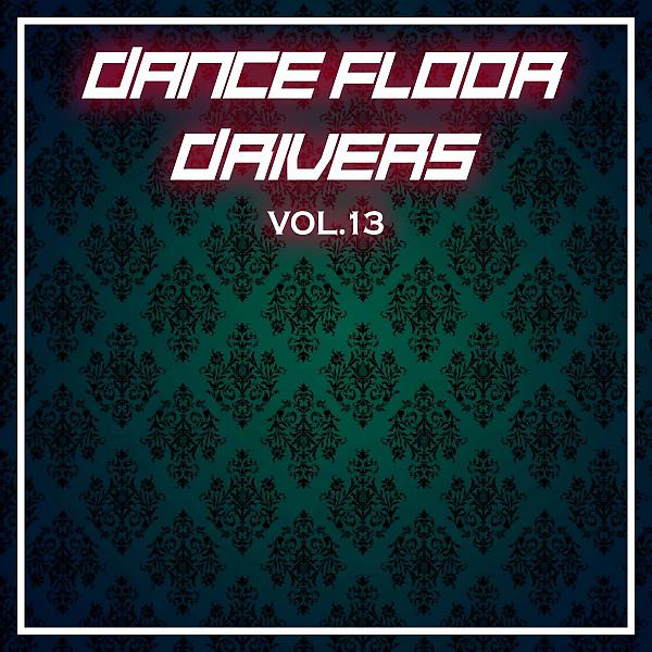 Постер альбома Dance Floor Drivers, Vol. 13