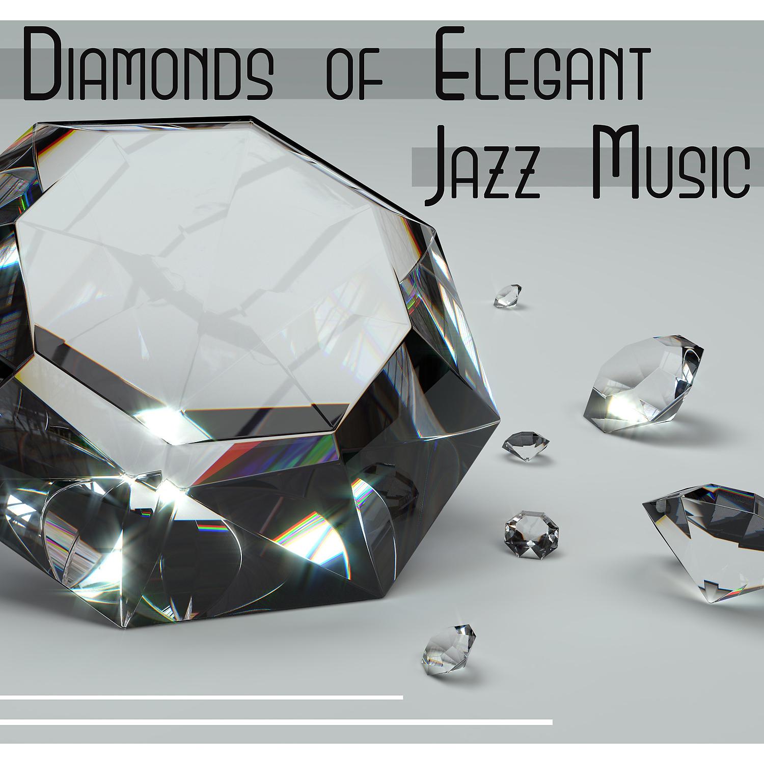 Постер альбома Diamonds of Elegant Jazz Music: Ultimate Smooth Music, Evening Relaxation, Luxury Lounge Collection