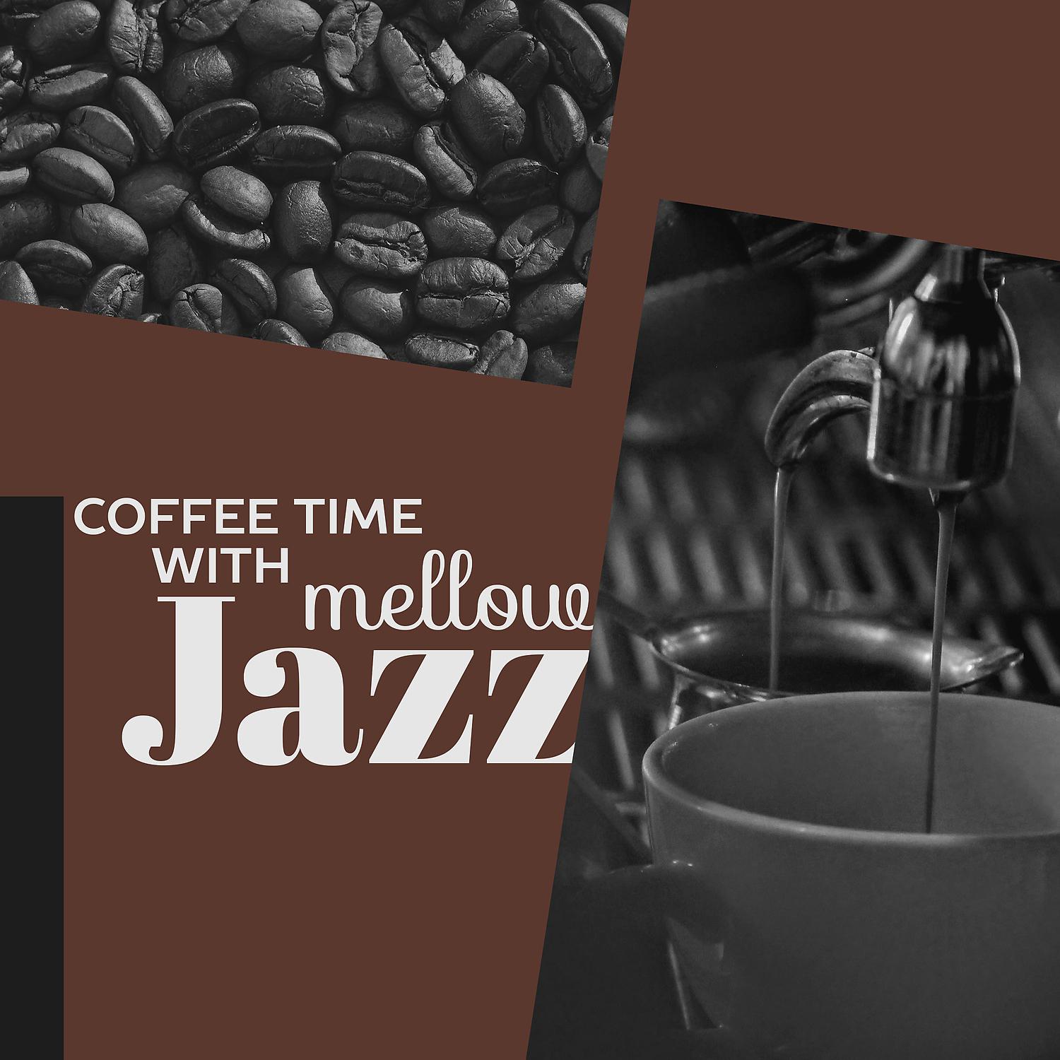 Постер альбома Coffee Time with Mellow Jazz – Calm Quiet Jazz, Jazz Relaxation, Smooth Moment, Coffe and Jazz