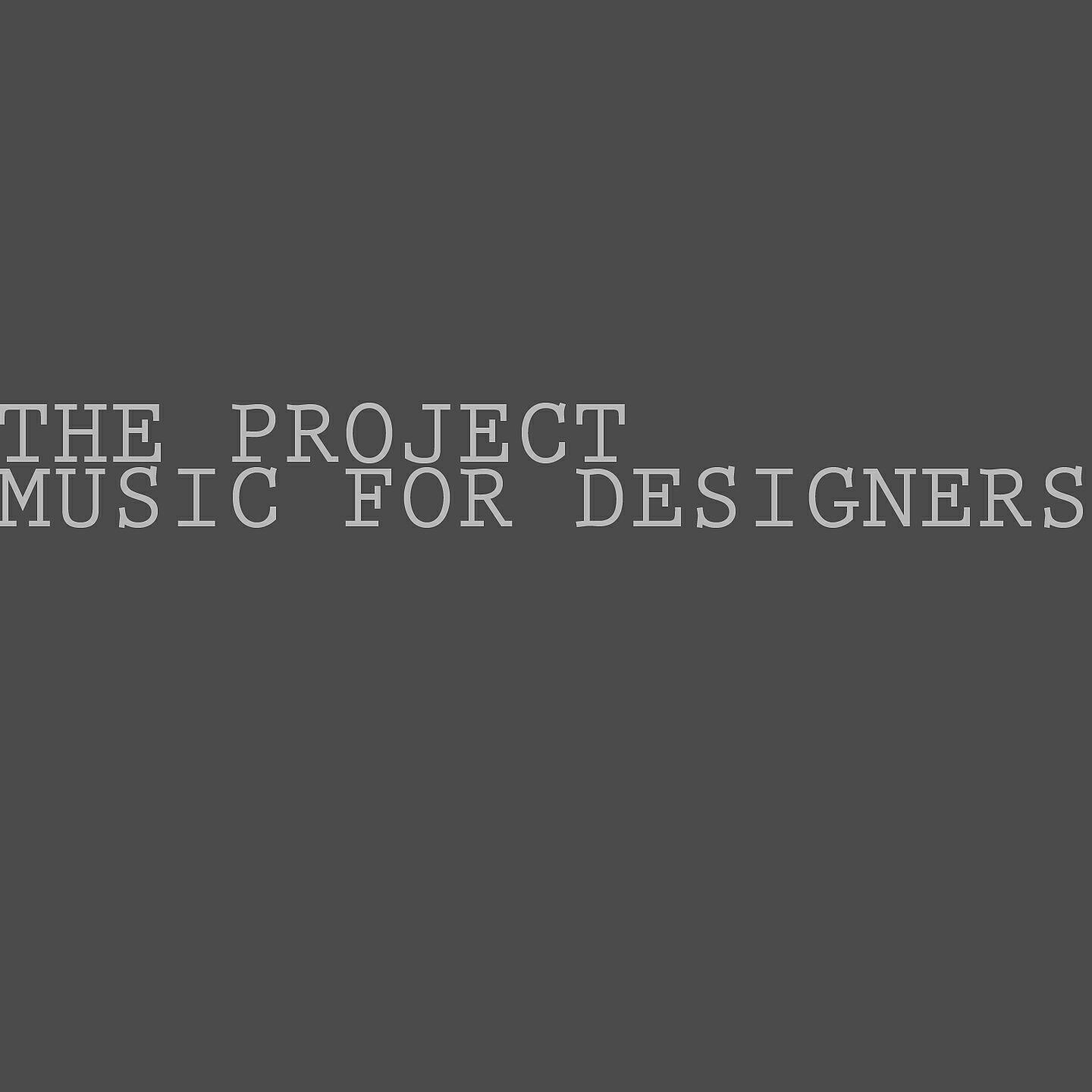 The Project - Music for Designers, Pt. 1