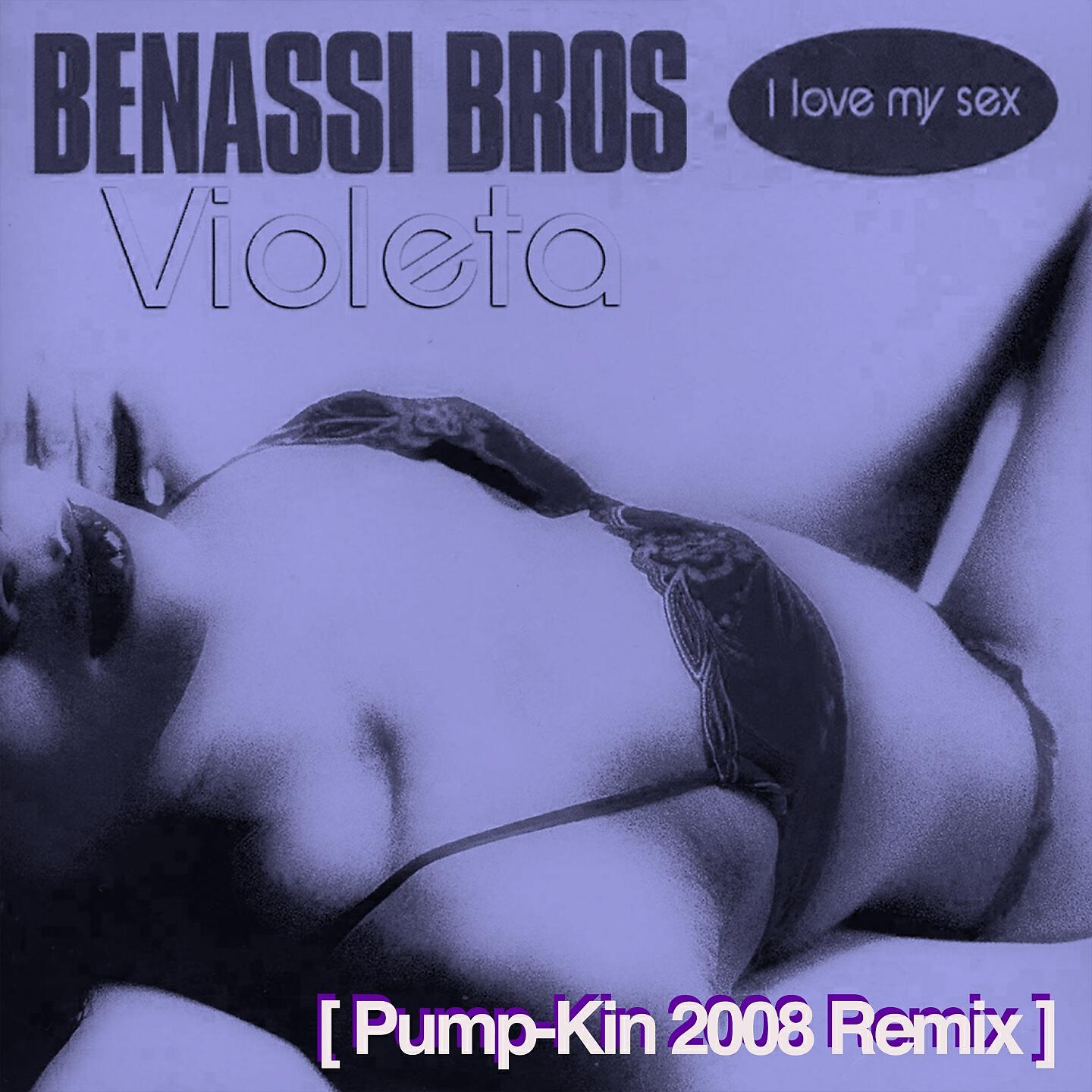 Benassi Bros - I Love My Sex (Pump-Kin 2008 Remix)