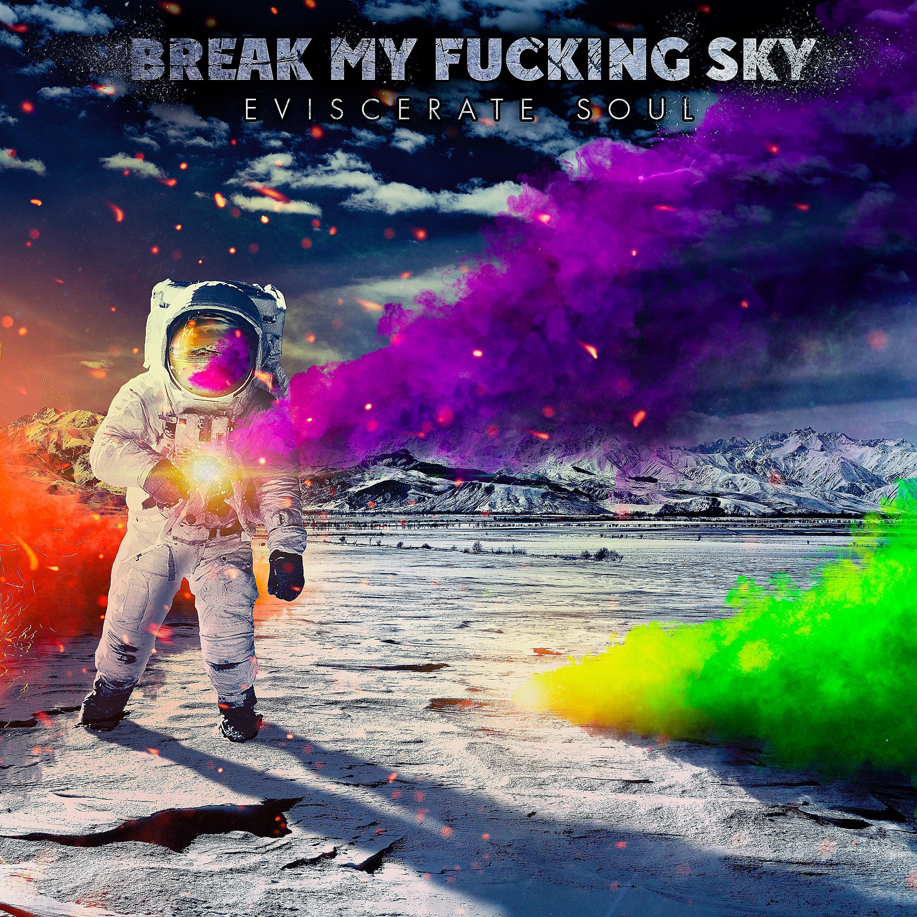 Break My Fucking Sky - Eviscerate Soul