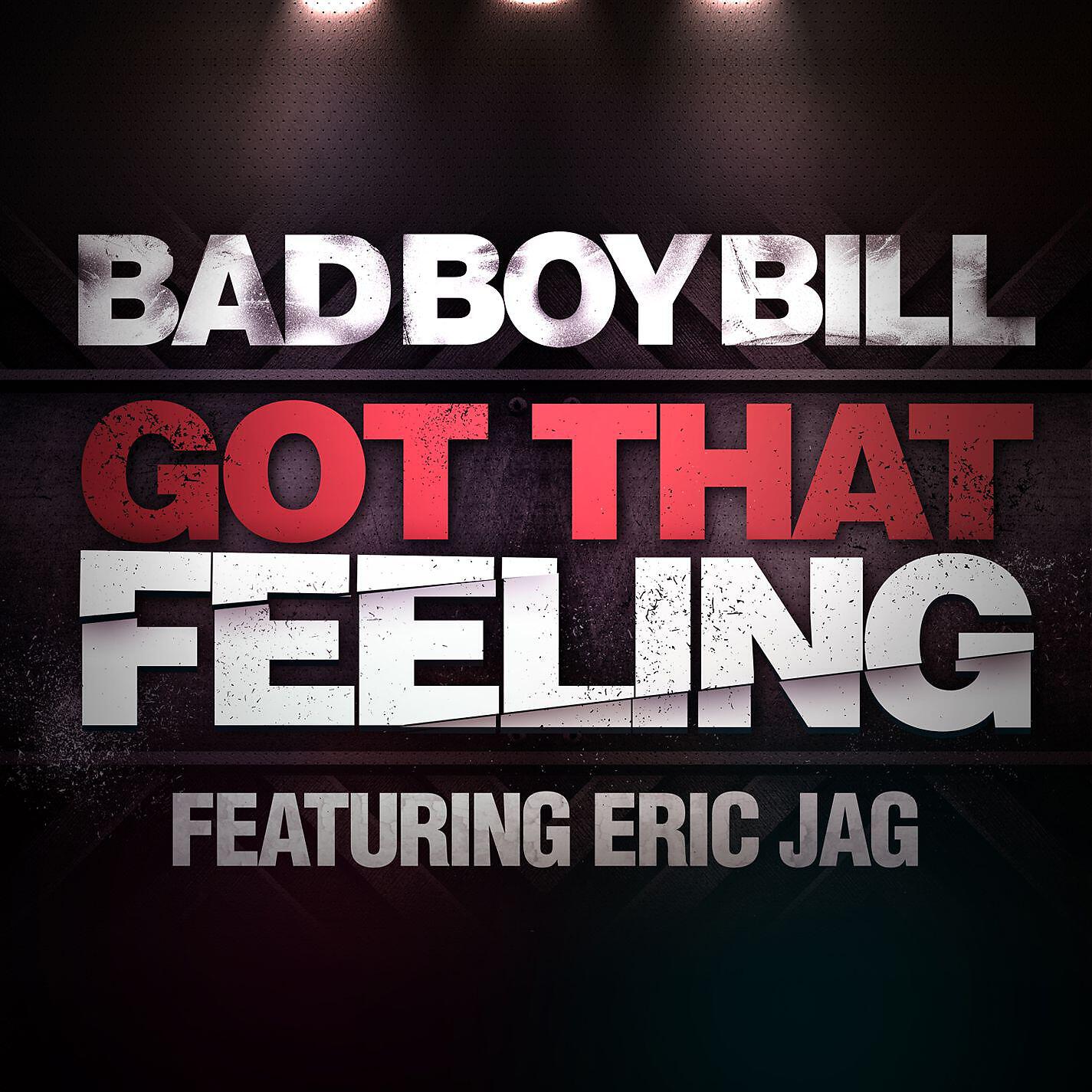 Bad Boy Bill - Got That Feeling (feat. Eric Jag) [Junior Sanchez NiteVersion Mix]