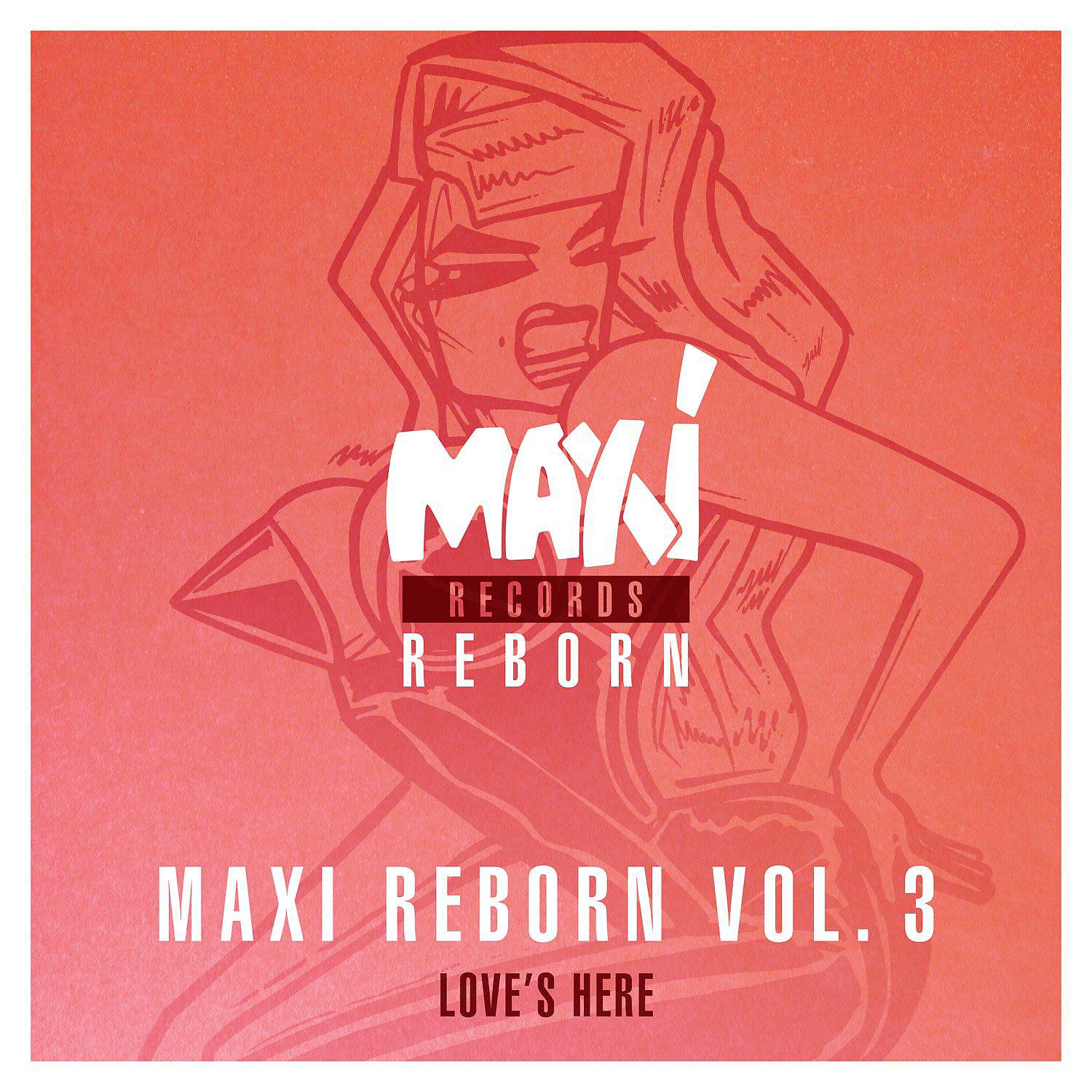 Постер альбома Maxi Reborn, Vol. 3: Love's Here