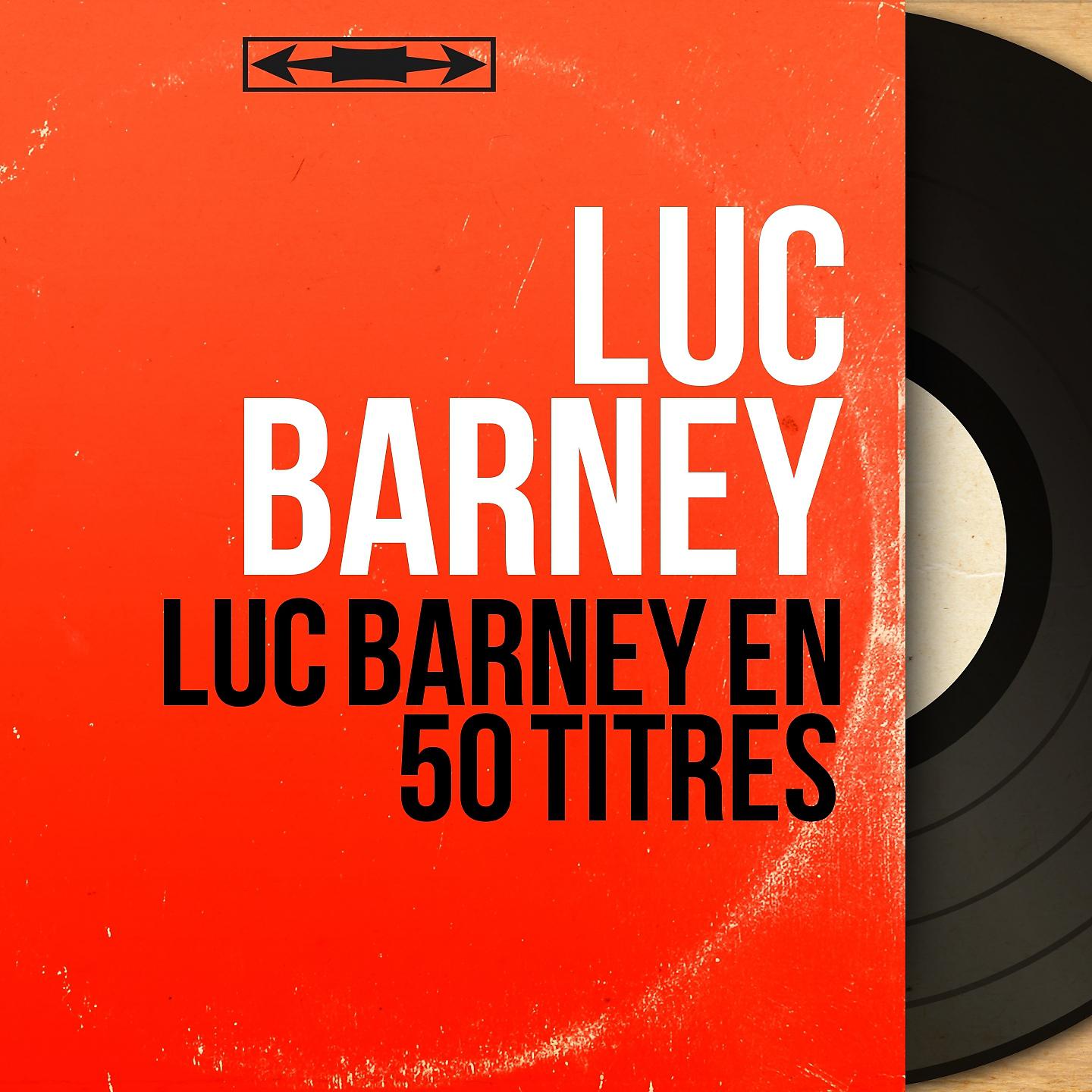 Постер альбома Luc Barney en 50 titres