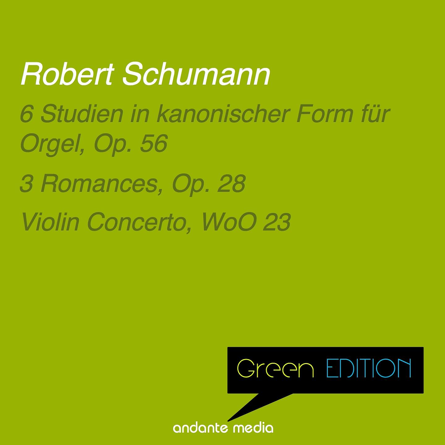 Постер альбома Green Edition - Schumann: 6 Studien in kanonischer Form für Orgel, Op. 56 & Violin Concerto, WoO 23