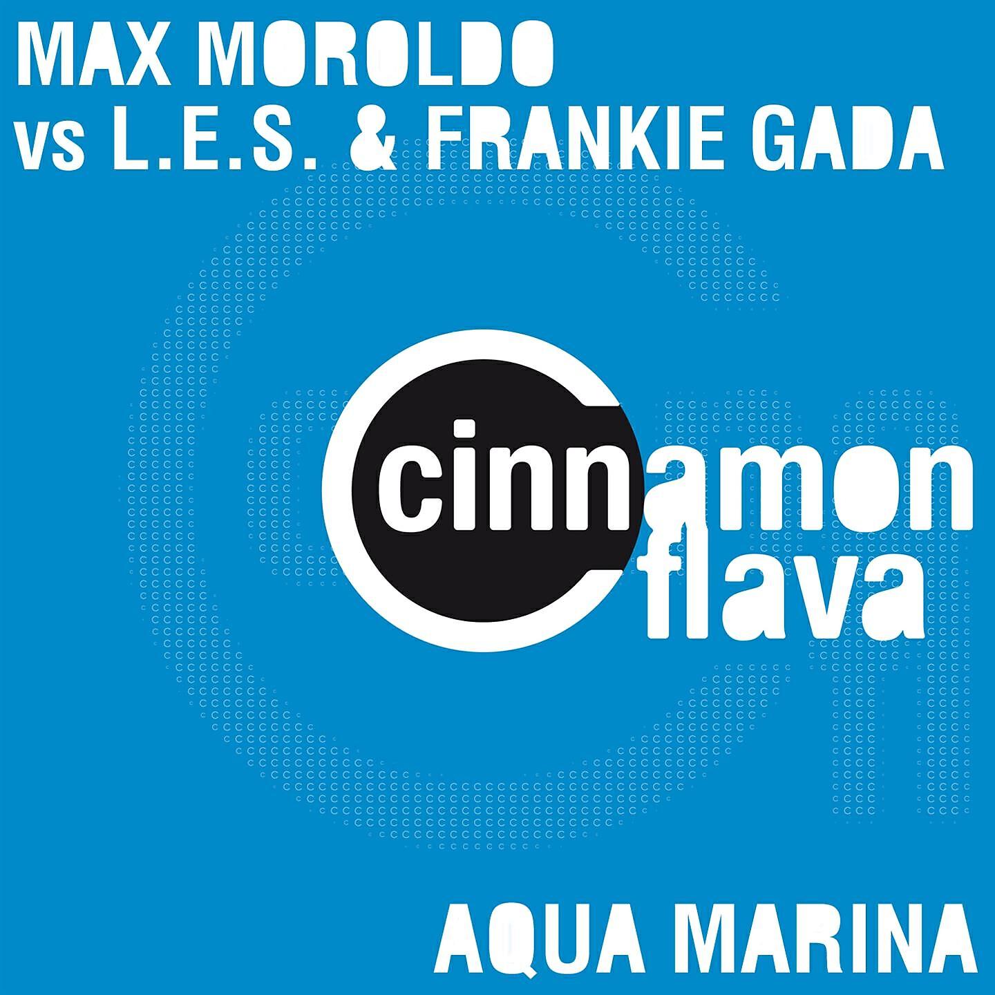 Max Moroldo - Aqua Marina (Max Moroldo Club Extended) (Max Moroldo Vs L.E.S. & Frankie Gada)