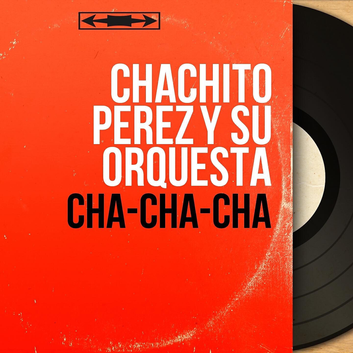 Chachito Perez y Su Orquesta - El Cha-Cha-Cha de la Régina