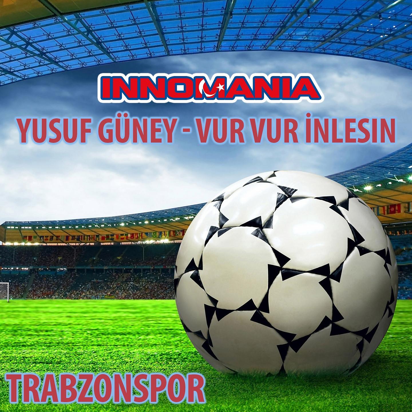 Постер альбома Yusuf Güney - Vur Vur Inlesin - Inno Trabzonspor