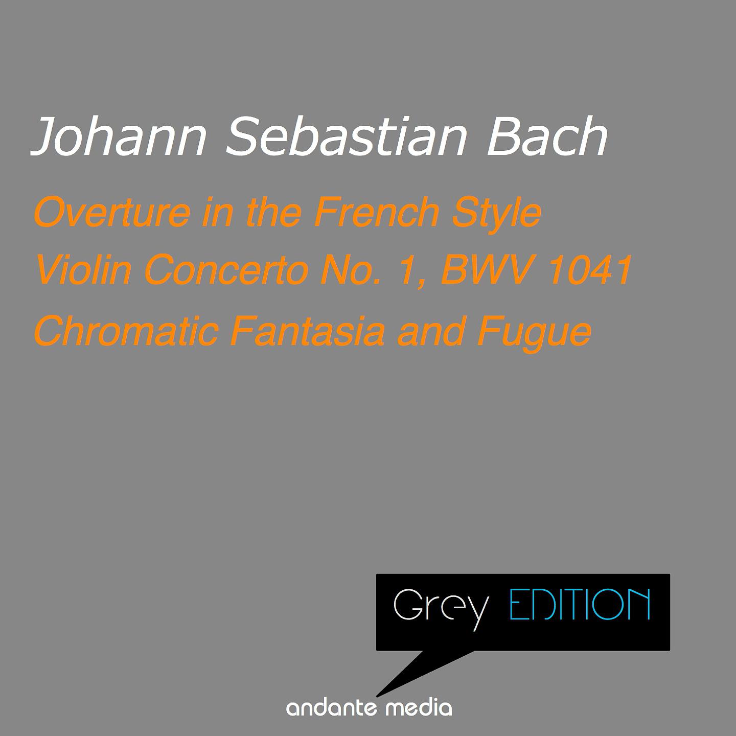 Постер альбома Grey Edition - Bach: Overture in the French Style & Violin Concerto No. 1, BWV 1041