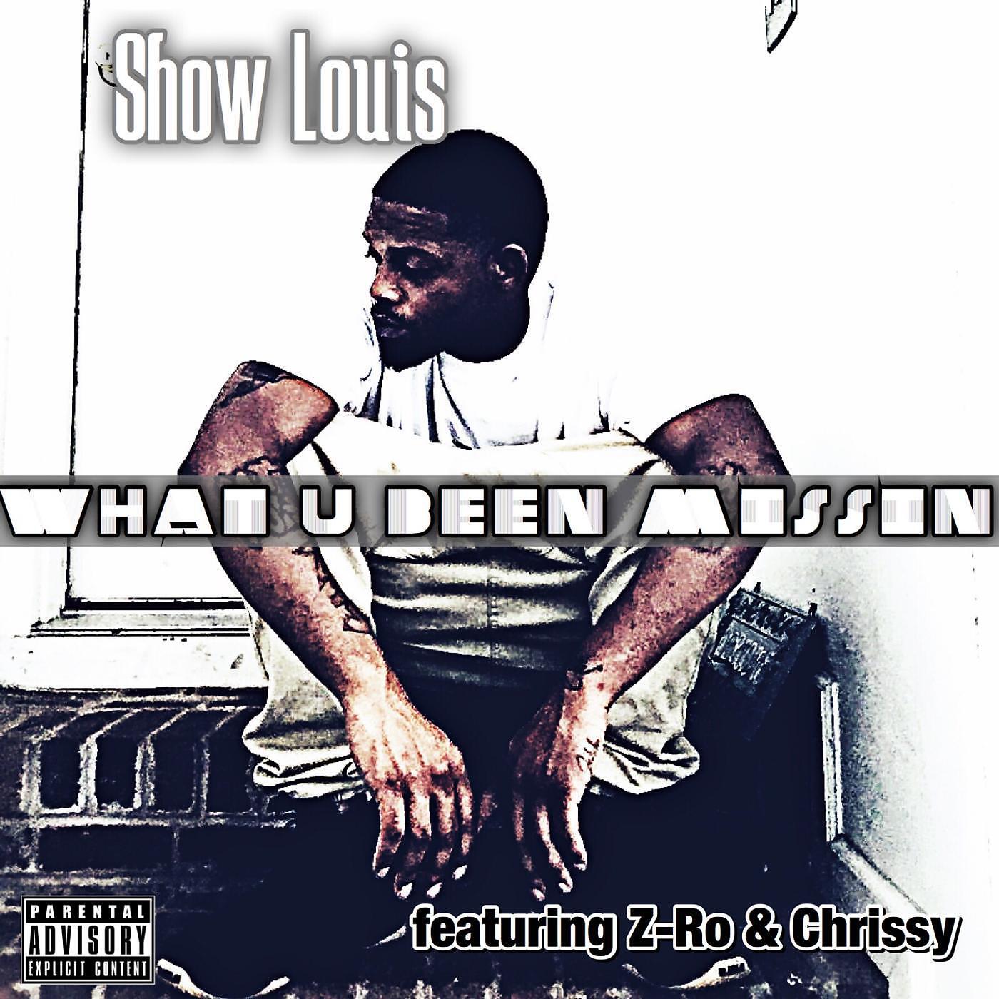 Show Louis - What U Been Missin' (feat. Z-Ro & Chrissy)