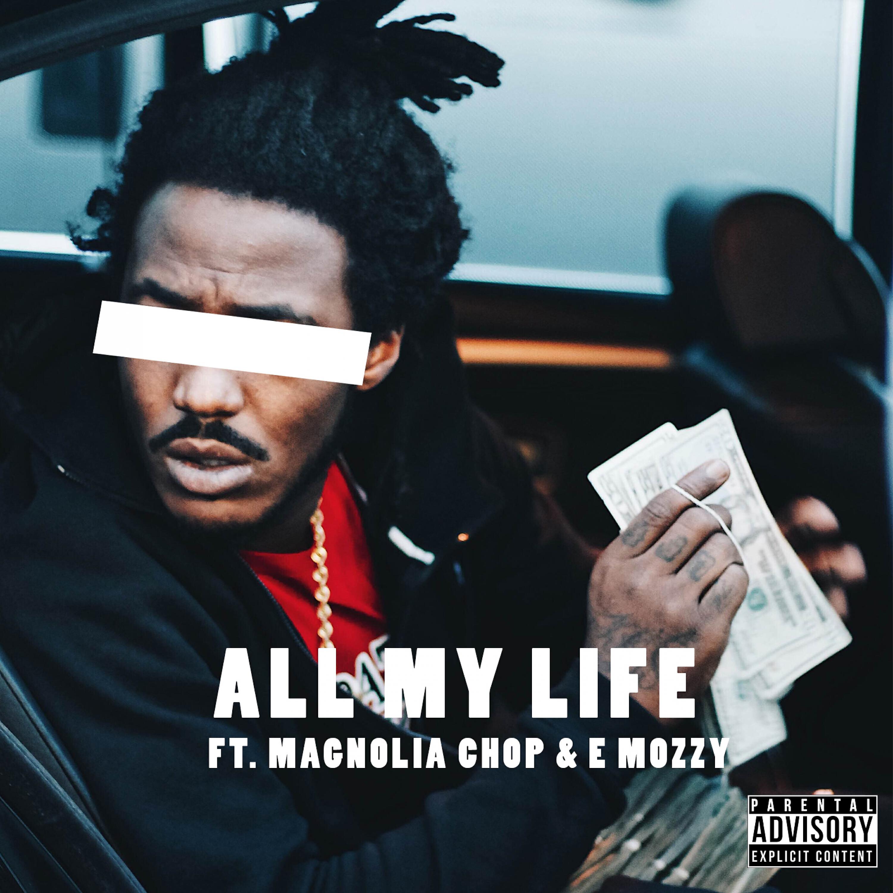 Magnolia Chop - All My Life (feat. Magnolia Chop & E Mozzy)