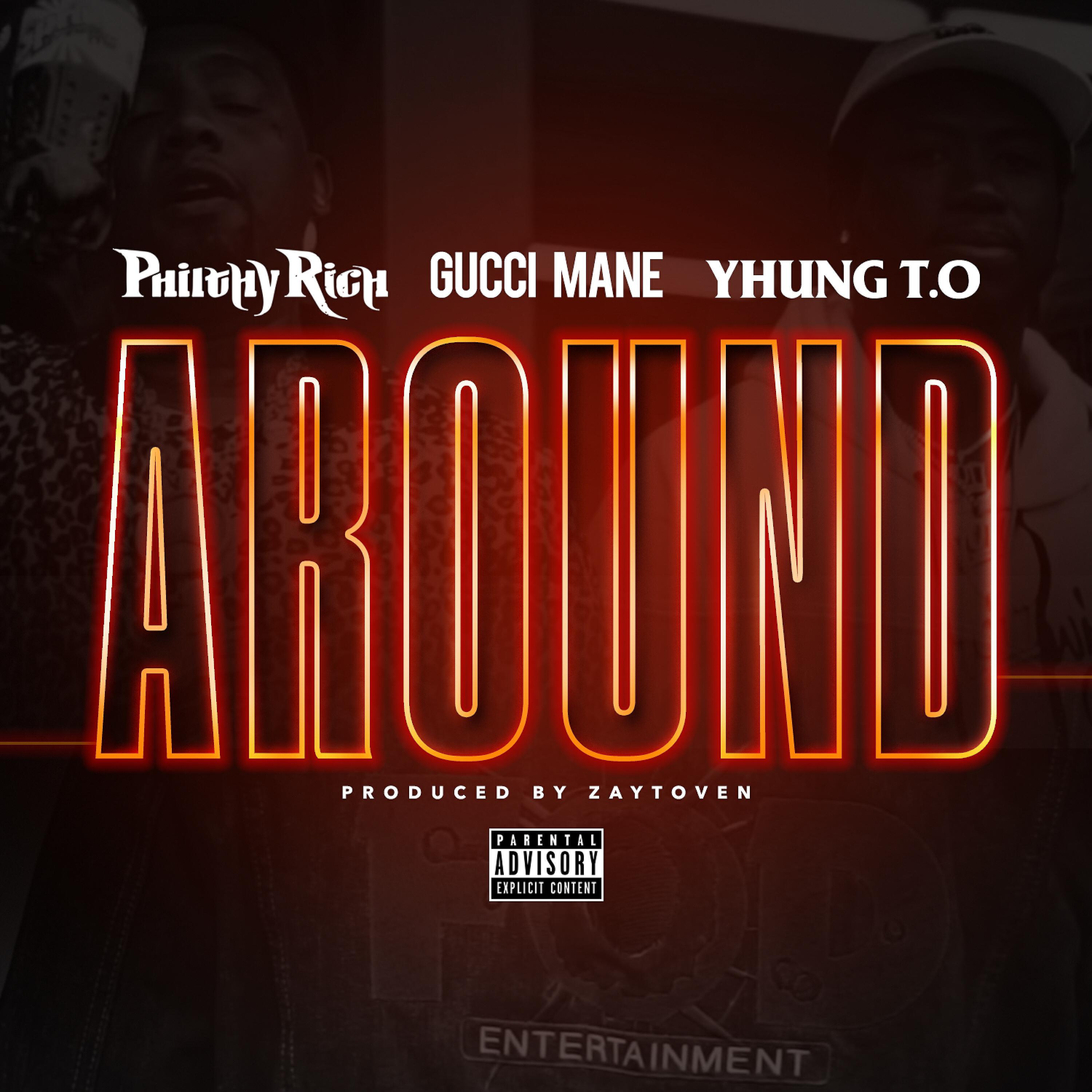 Philthy Rich - Around (feat. Gucci Mane & Yhung T.O.)