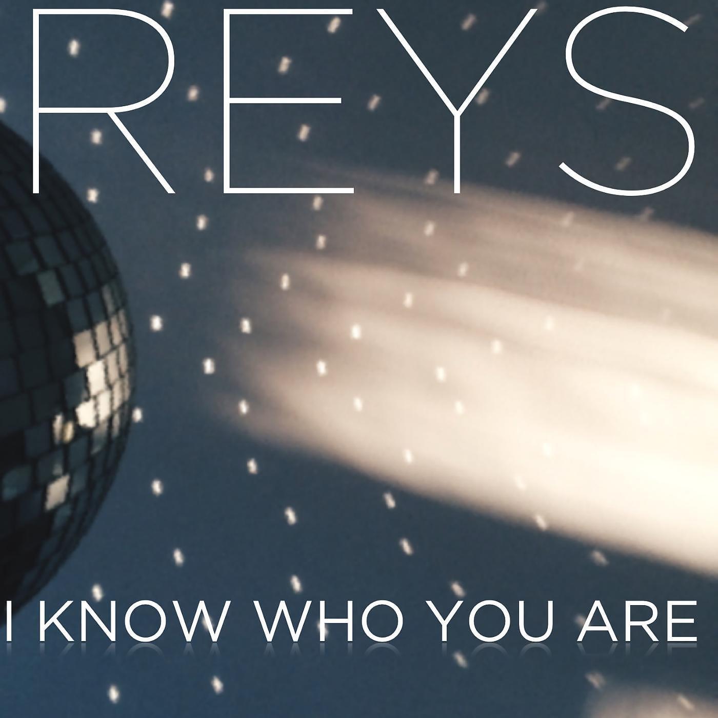 Reys - I Know Who You Are