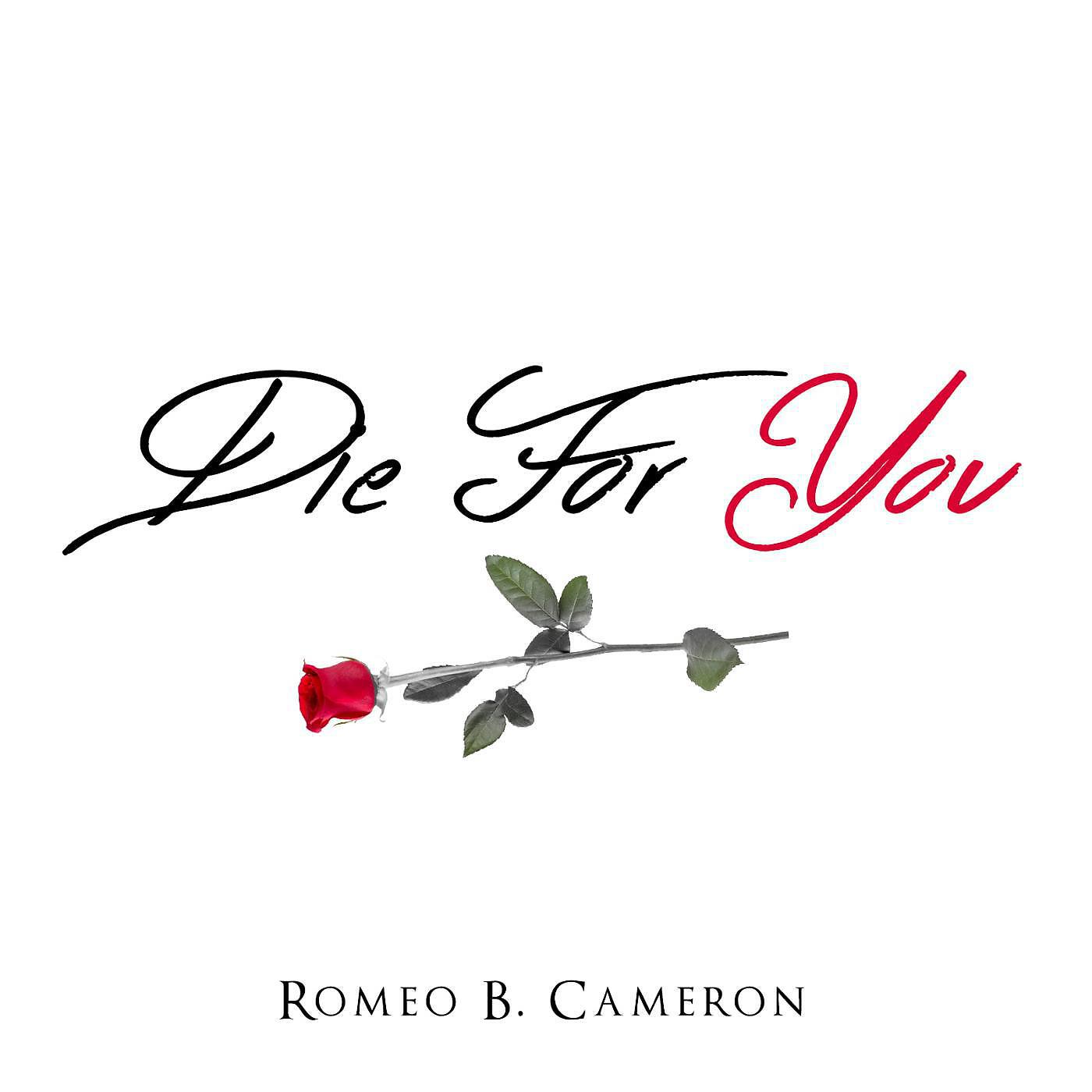 Romeo B. Cameron - Die for You (feat. John Michael)