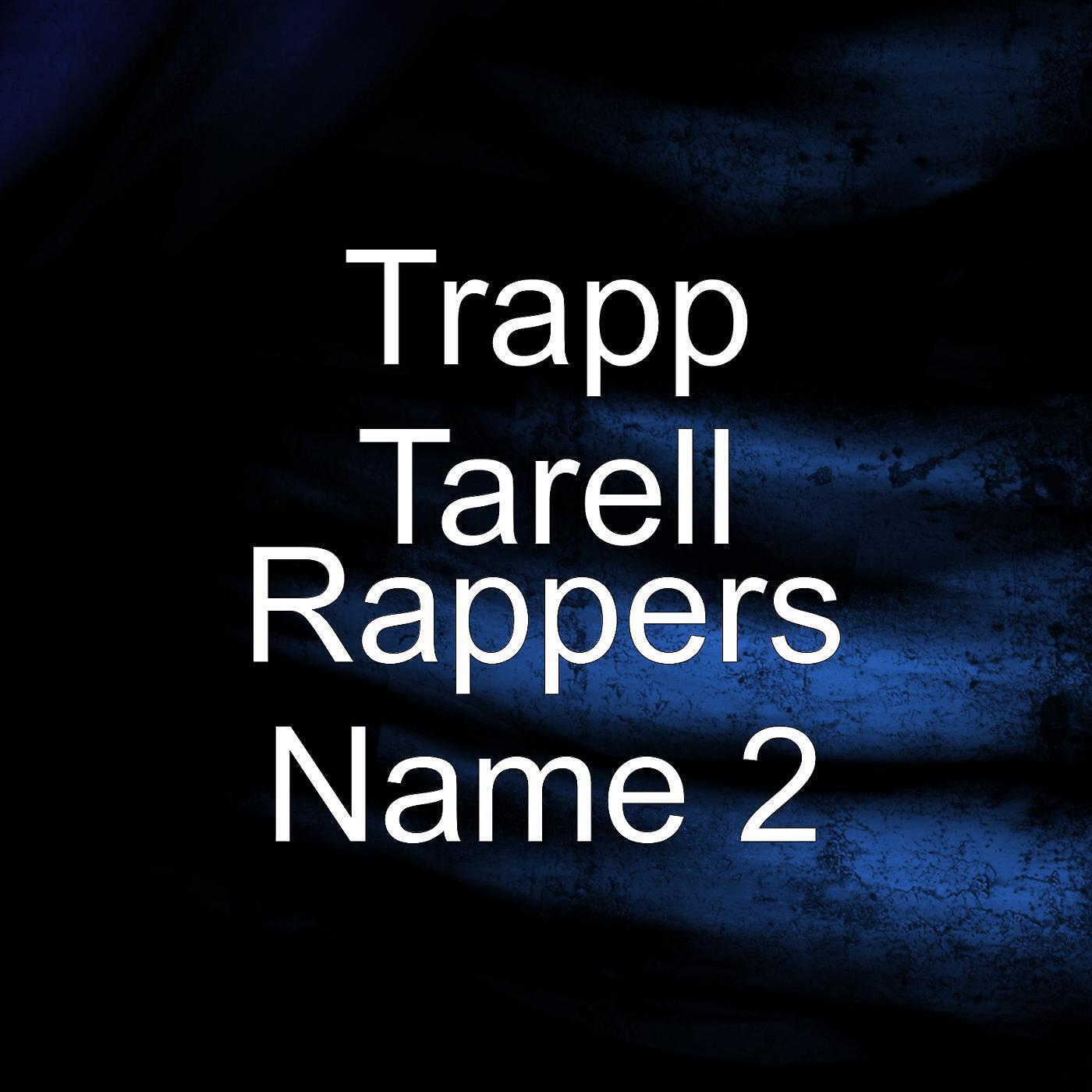 Trapp Tarell - Rappers Name 2