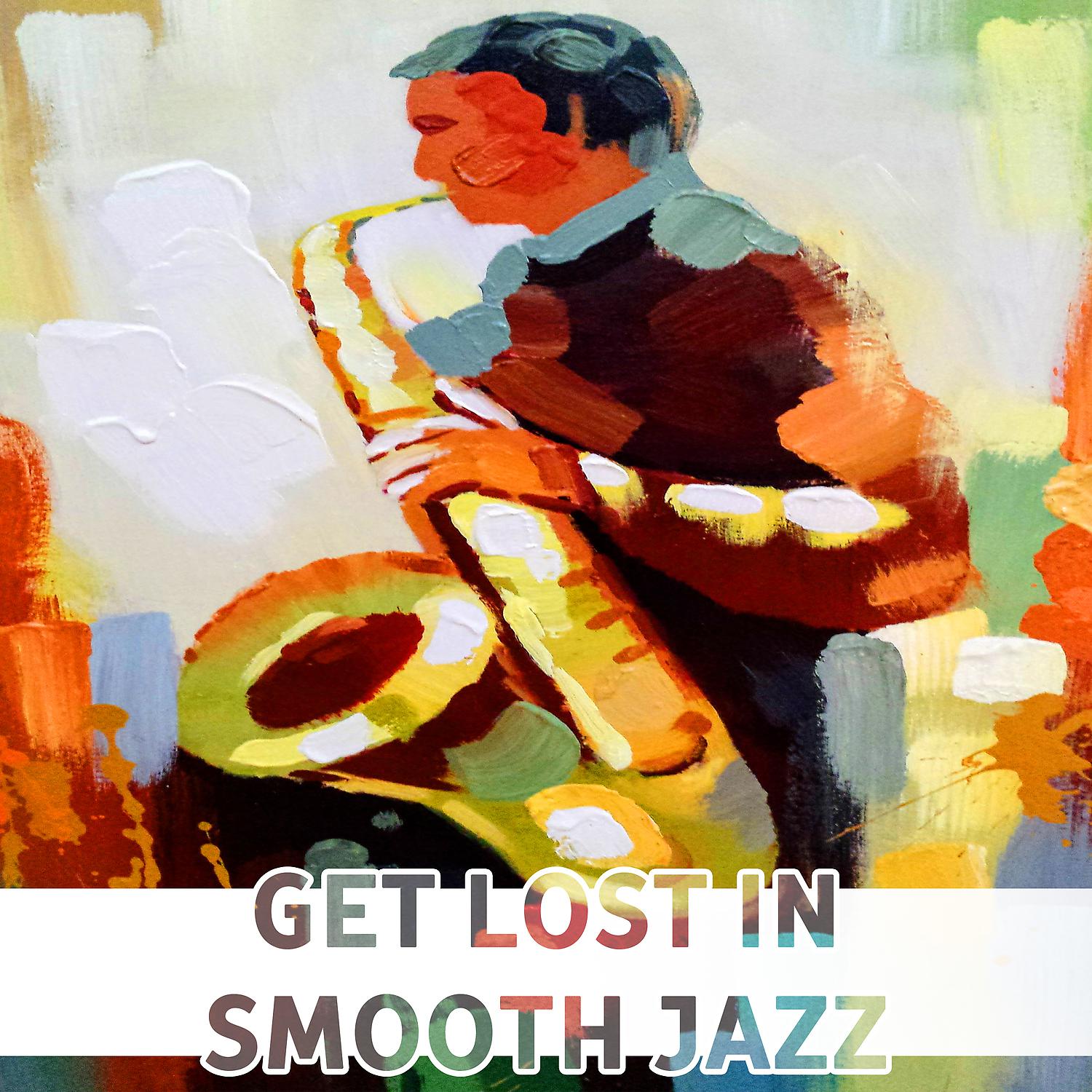 Постер альбома Get Lost in Smooth Jazz: Sexy Sax, MoodyTrumpet, Solo Piano Bar, Soft Harmonica, Relaxing Instrumental Club, Sensual Music Lounge, Romantic Jazz for Lovers