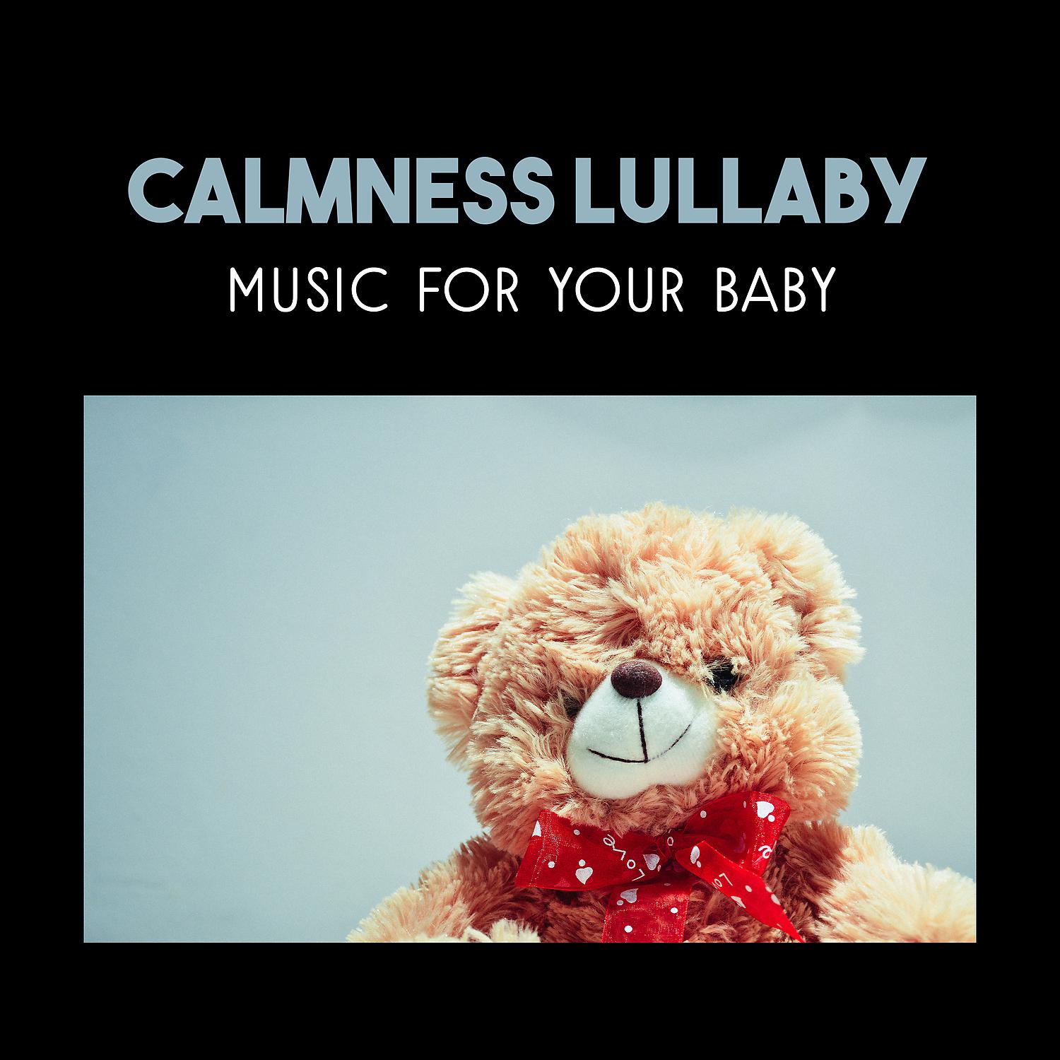 Постер альбома Calmness Lullaby Music for Your Baby – Soothing Songs, Deep Sleep at Night, Toddler Sleep Training, Natural Sleep Aid for Little Angel