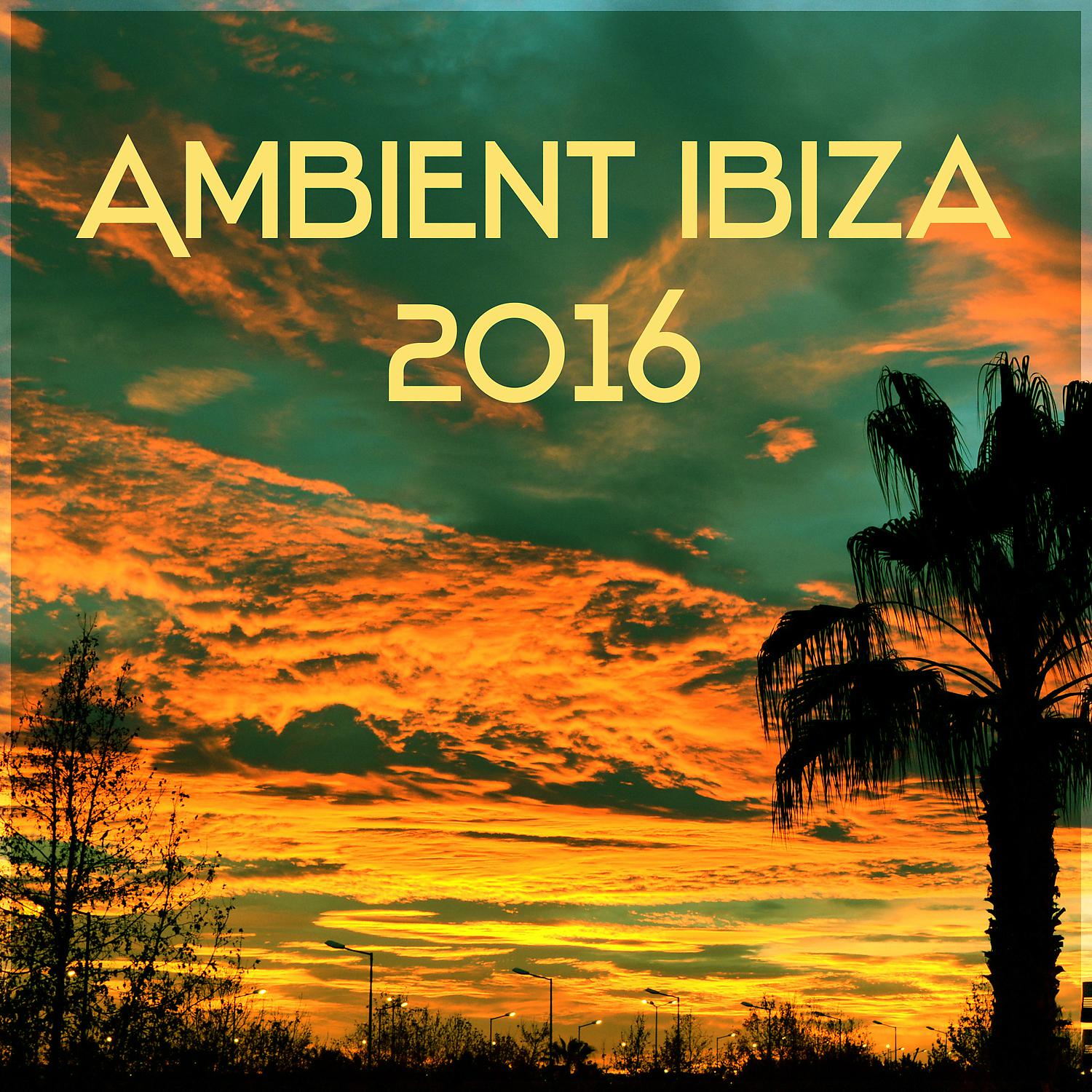 Постер альбома Ambient Ibiza 2016 – Chill Out Music, Summer Solstice, Deep Ambient, Chill Lounge, The Best Chill