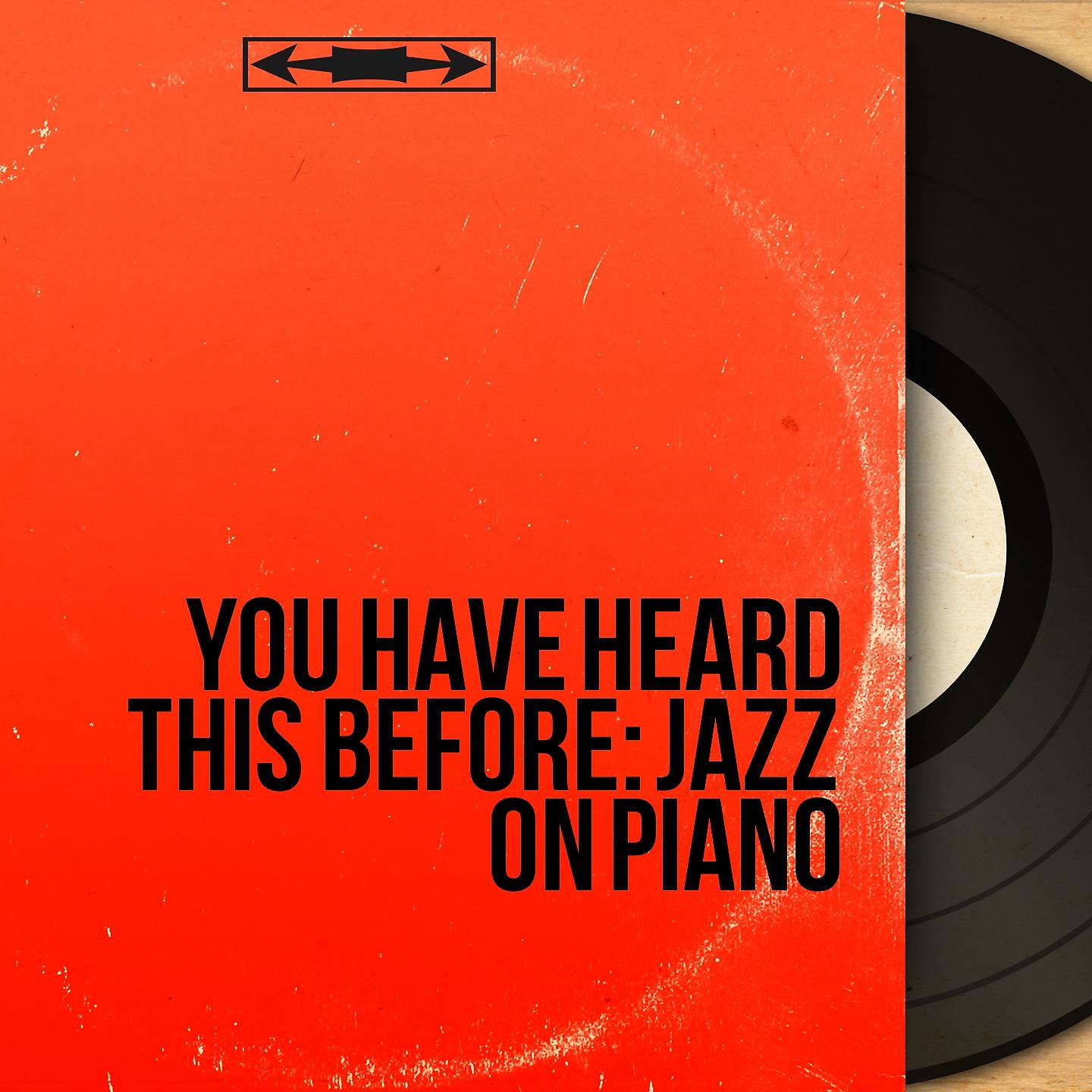 Постер альбома You Have Heard This Before: Jazz on Piano