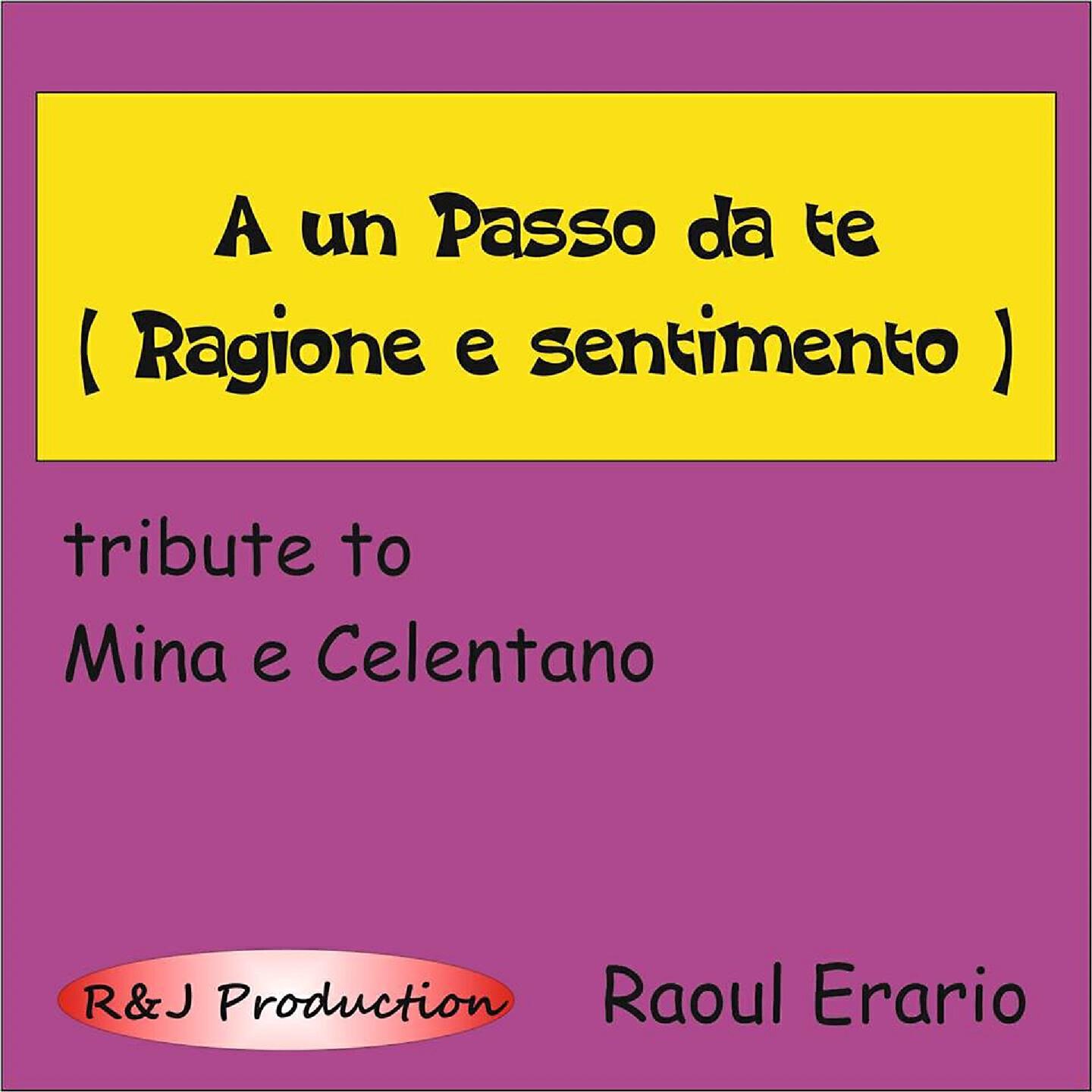 Raoul Erario - A un passo da te (ragione e sentimento) (Sound basis - tribute to mina e celentano)