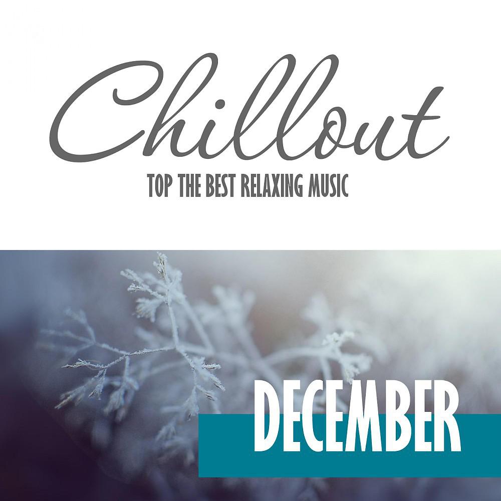 Постер альбома Chillout December 2016 - Top 10 December Relaxing Chill out & Lounge Music