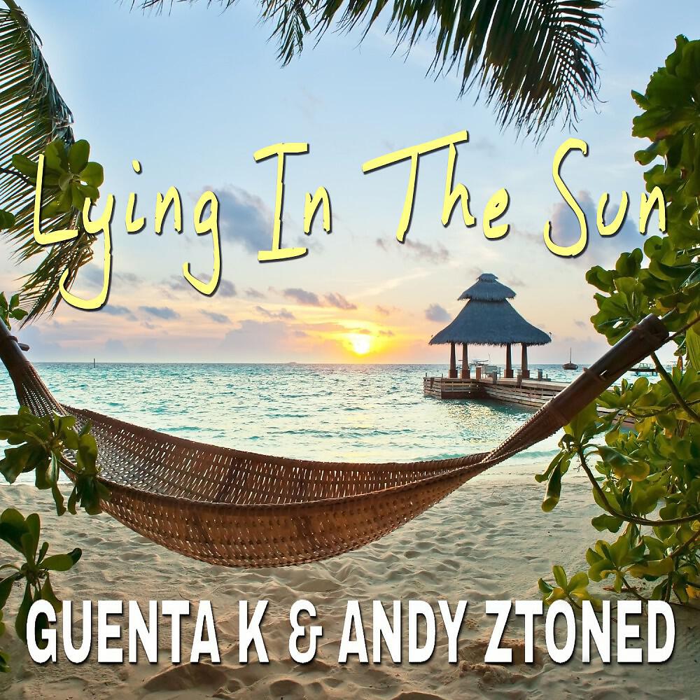 Guenta K & Andy Ztoned - Lying in the Sun (Edit)