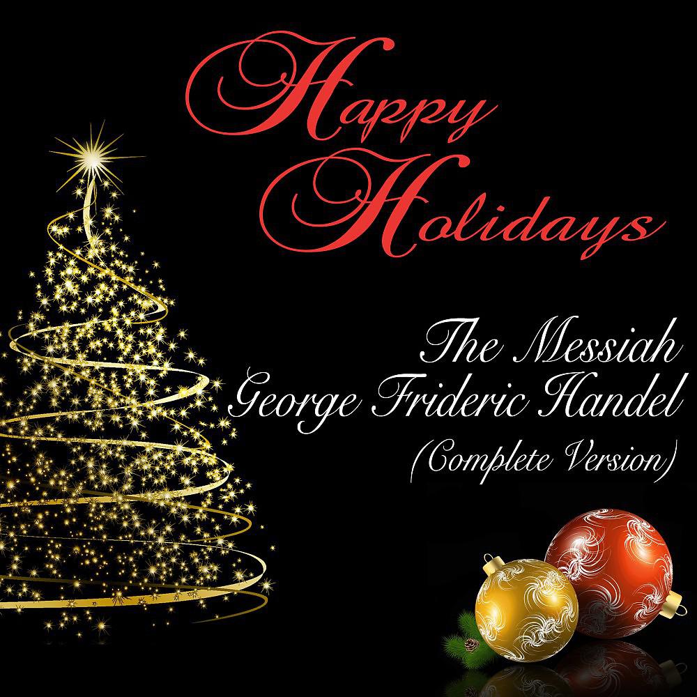 Постер альбома Happy Holidays: The Messiah: George Frideric Handel (Complete Version)