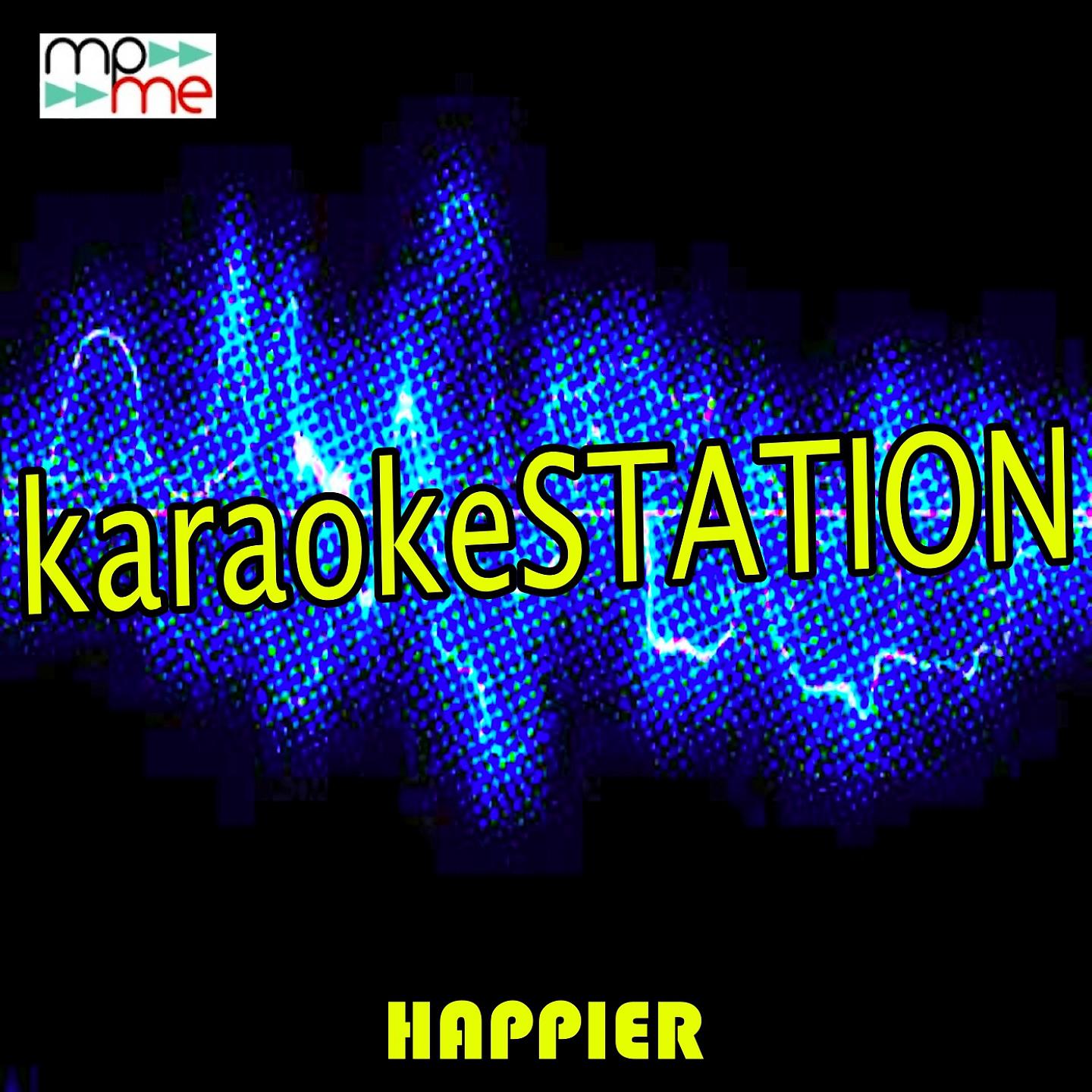 Karaoke Station - Happier (Karaoke Version) (Originally Performed by Ed Sheeran)