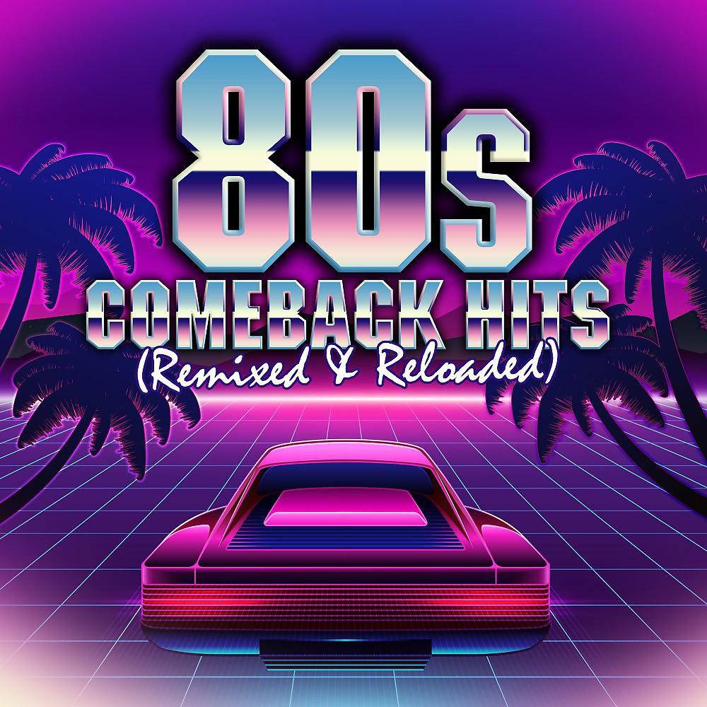 Постер альбома 80S Comeback Hits: Remixed & Reloaded