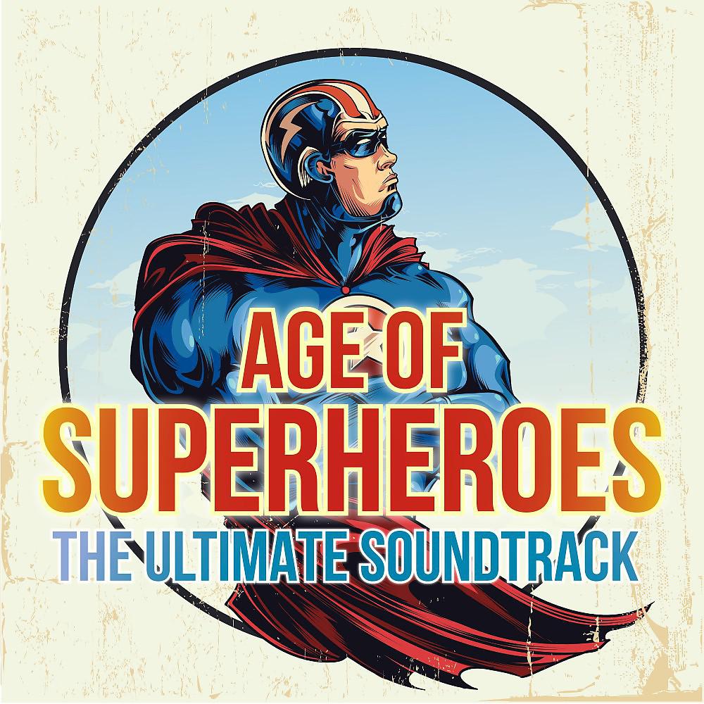Постер альбома Age of Superheroes - The Ultimate Soundtrack