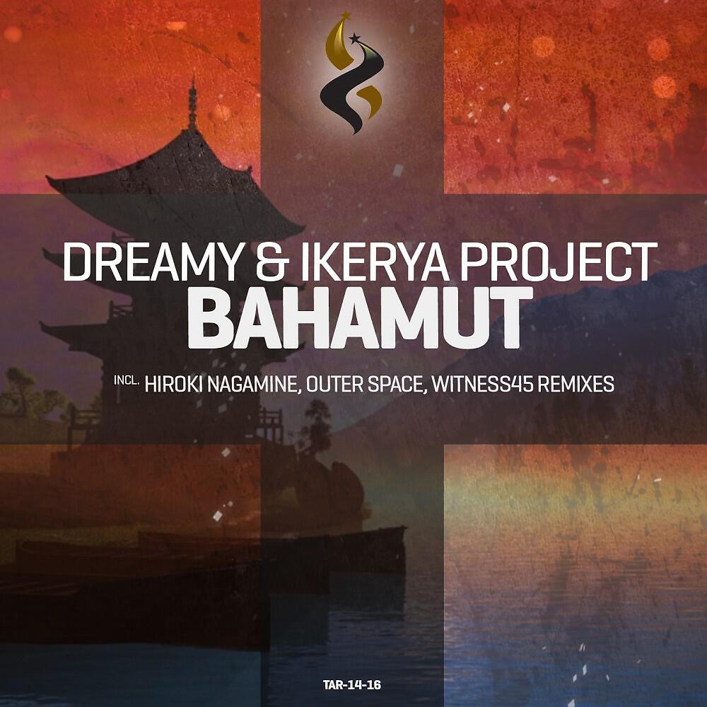 Dreamy & Ikerya Project - Bahamut (Hiroki Nagamine Remix)