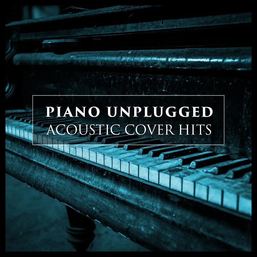 Постер альбома Piano Unplugged (Acoustic Cover Hits)