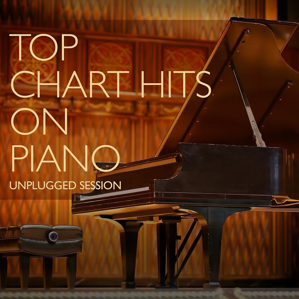 Постер альбома Top Chart Hits on Piano (Unplugged Session)