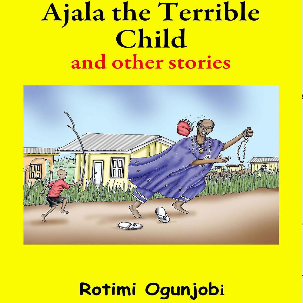 Rotimi Ogunjobi - Ajala the Terrible Child