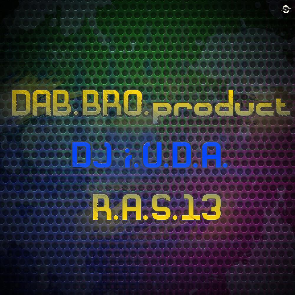 DAB.BRO.product DJ i.U.D.A. - R.A.S.13