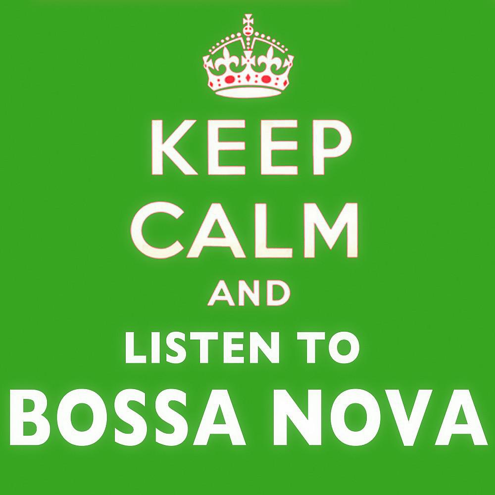 Постер альбома Keep Calm and Listen to Bossa Nova
