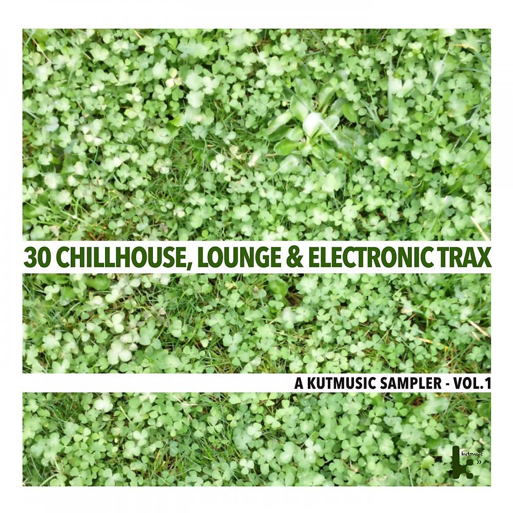 Постер альбома 30 Chillhouse, Lounge & Electronic Trax (A Kutmusic Sampler, Vol. 1)