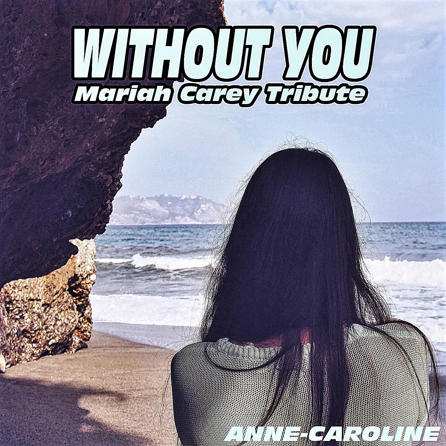 Anne-Caroline - Without You (Mariah Carey Tribute)