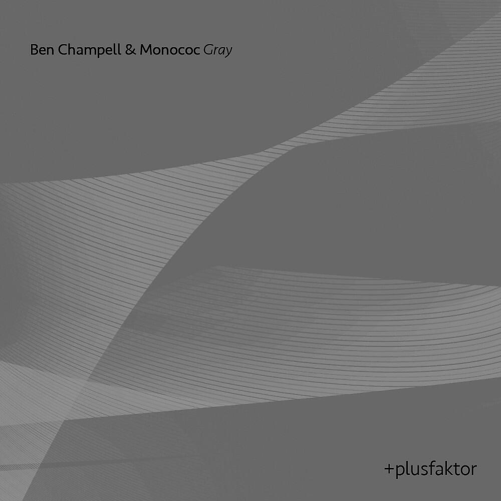Ben Champell & Monococ - Gray