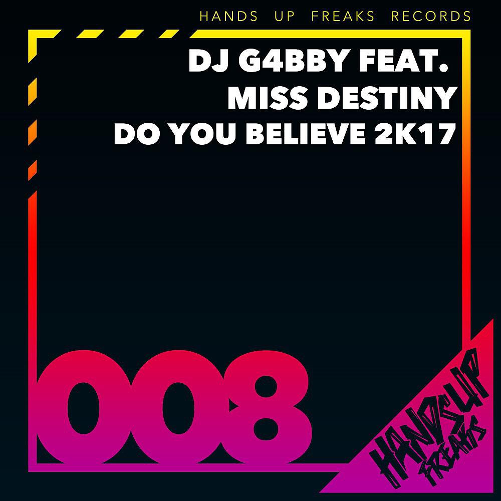 DJ G4bby - Do You Believe 2k17 (Hands up Freaks Remix)